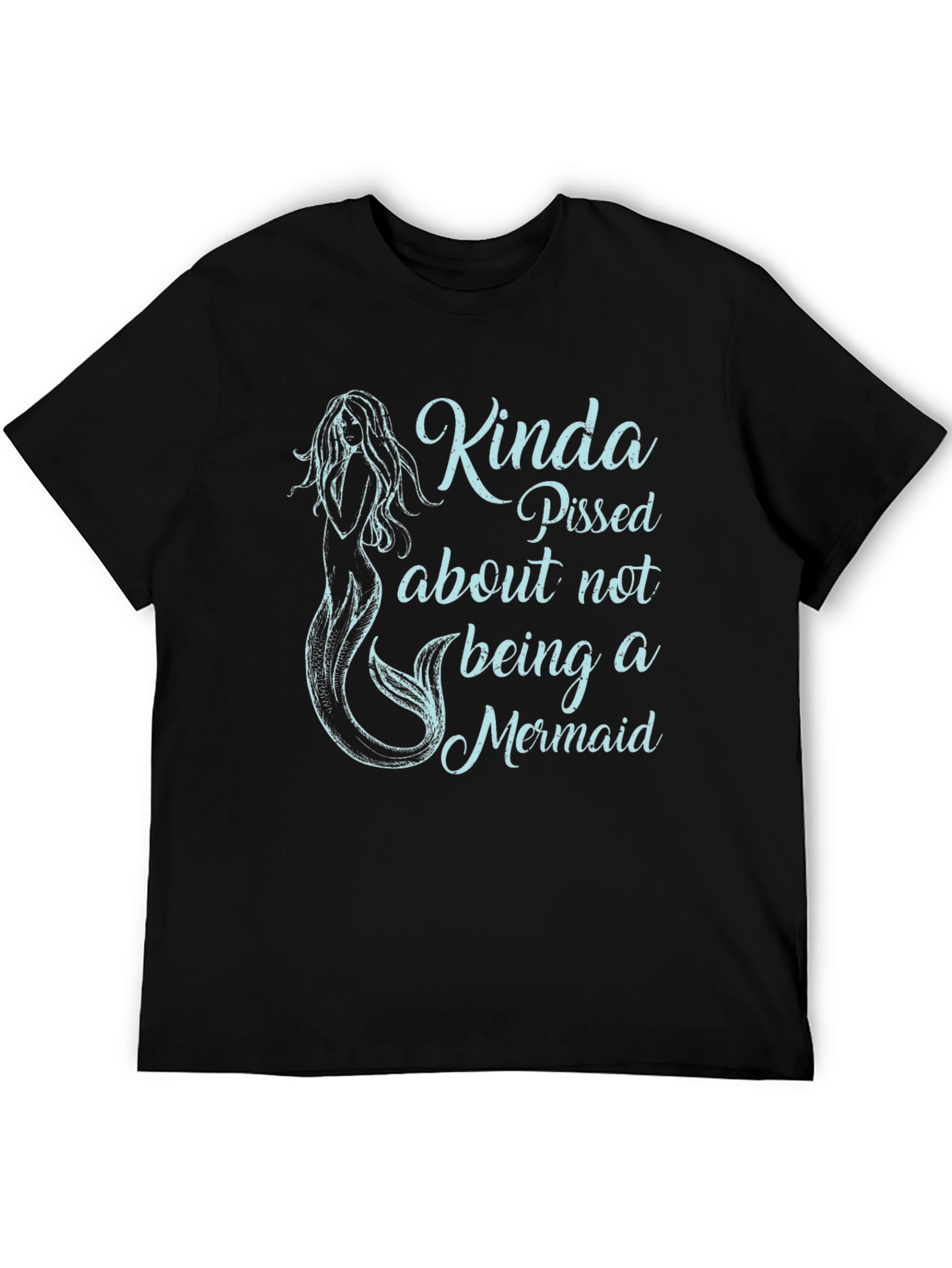 Black Kinda Pissed About Not Being A Mermaid Black T-Shirt view 5