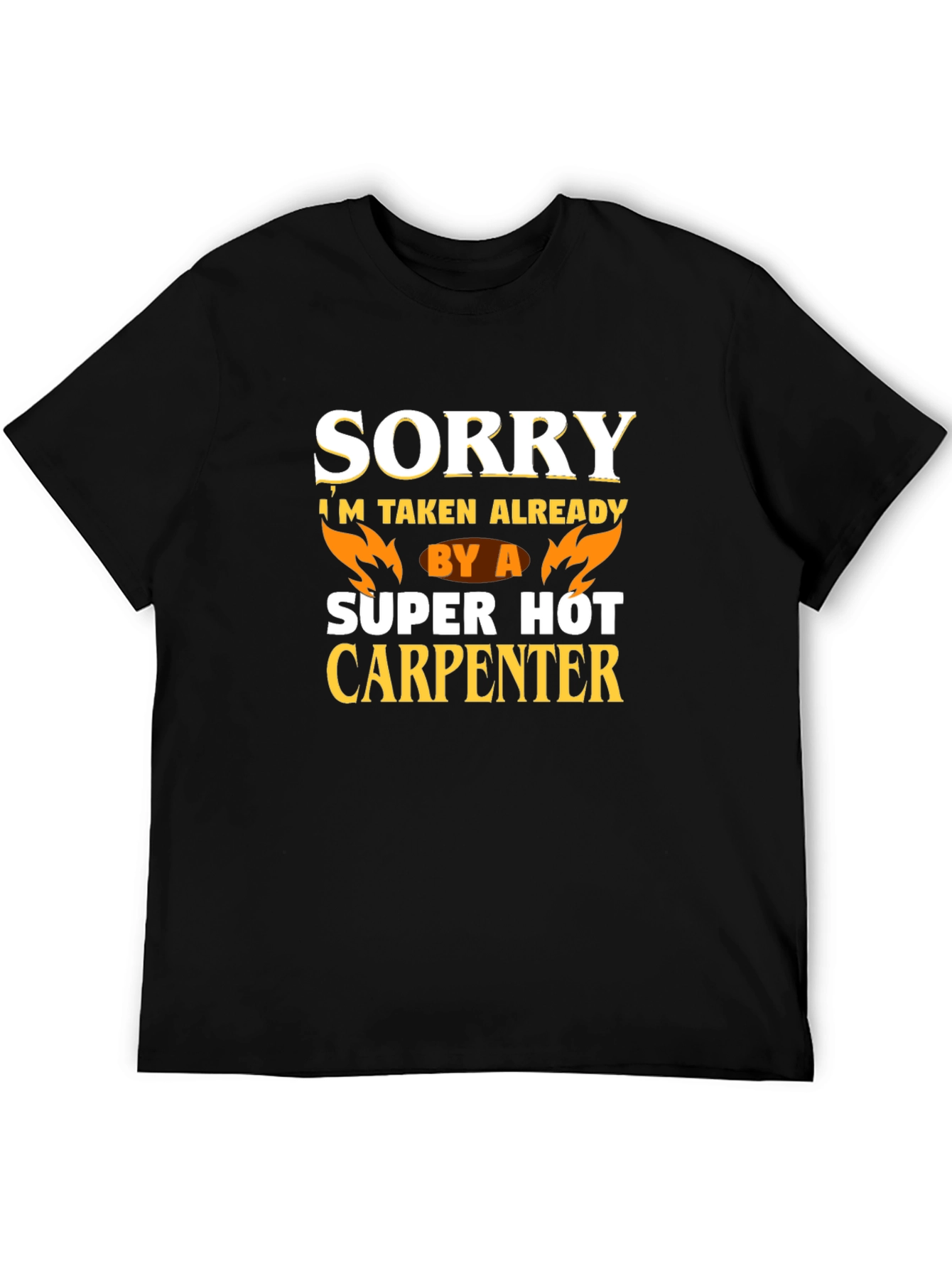 Black Sorry I'm Taken Already By A Super Hot Carpenter T-Shirt view 5