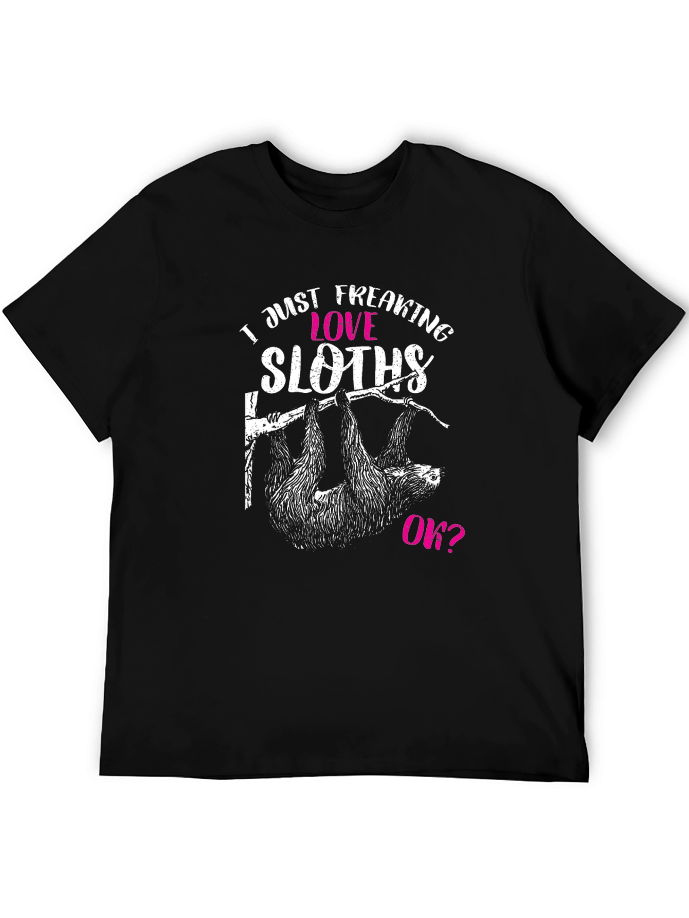 Black Funny Sloth Lover T-Shirt - I Just Freaking Love Sloths, Ok? view 5