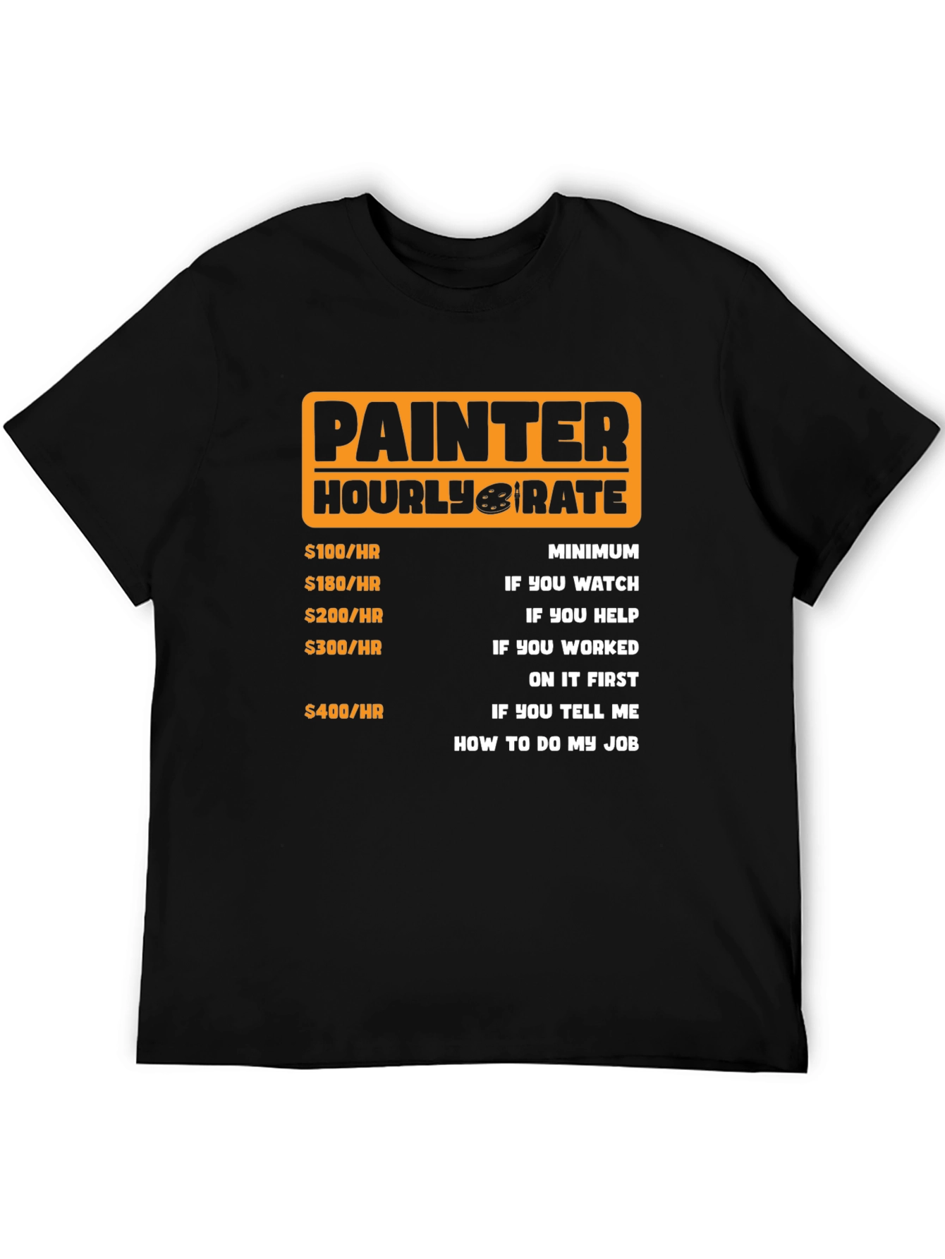 Black Painter Hourly Rate Funny Graphic Tee view 5