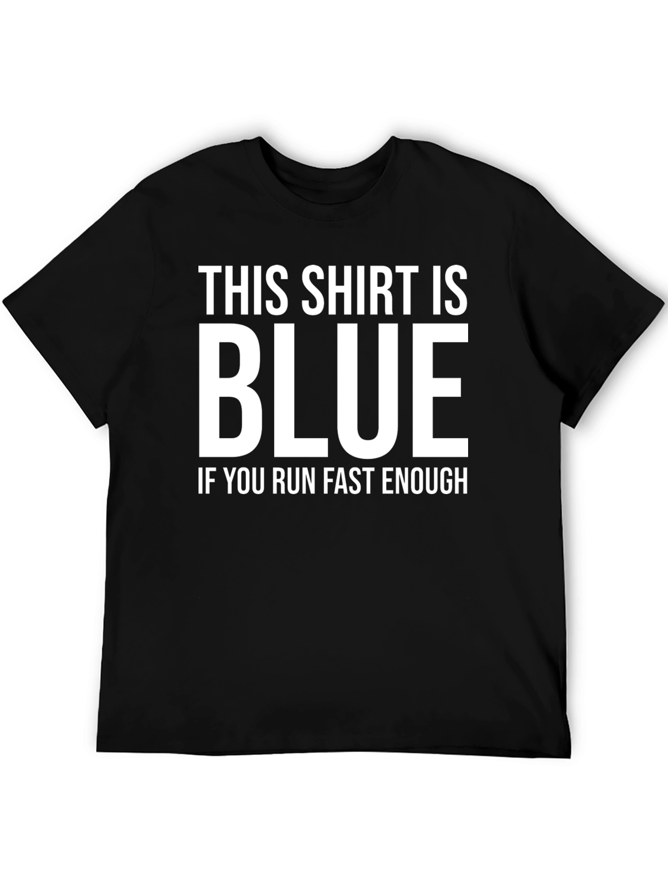 Black Funny Black T-Shirt: This Shirt is Blue If You Run Fast Enough view 5