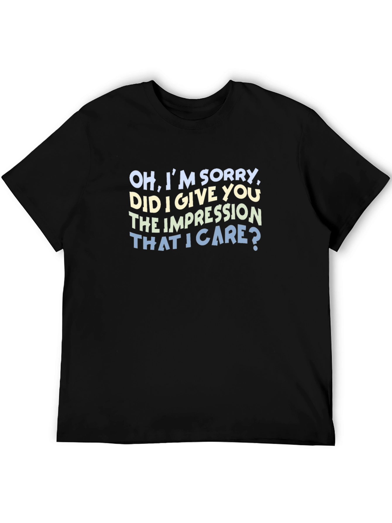 Black Sarcastic Graphic Tee: "Oh, I'm Sorry, Did I Give You The Impression" view 5
