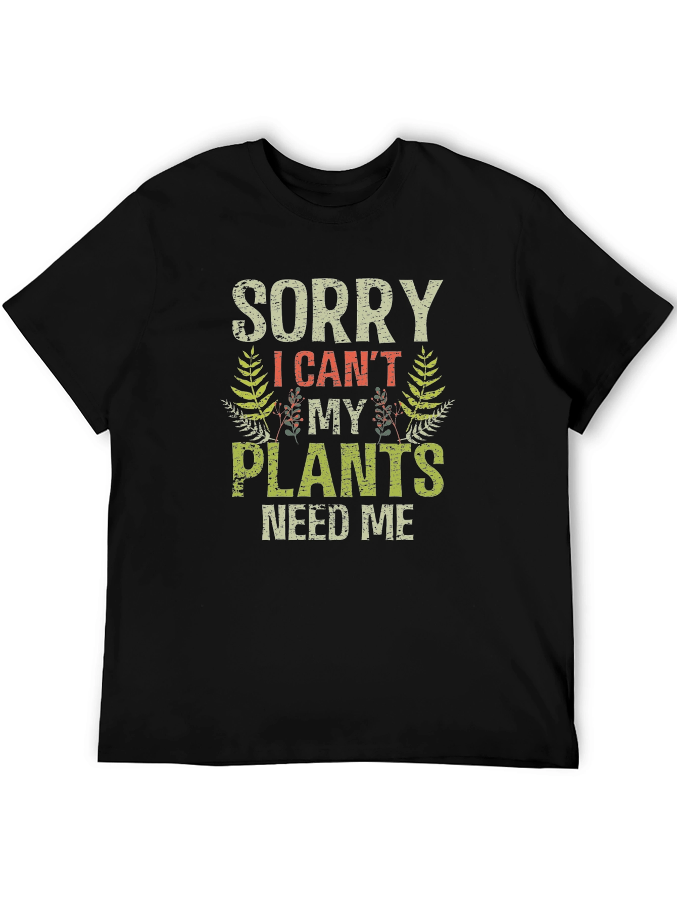 Black Funny Gardening T-Shirt - Sorry, I Can't, Plants Need Me view 5