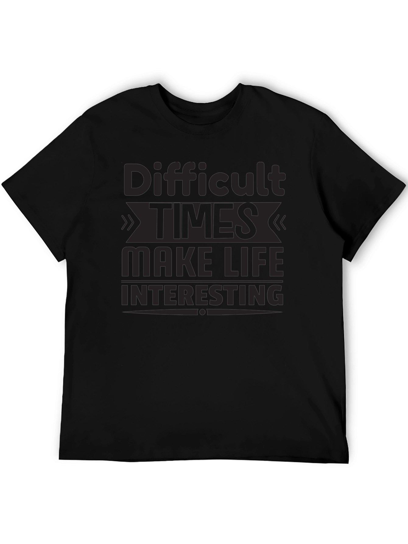 Black Motivational T-Shirt: Difficult Times Make Life Interesting view 5