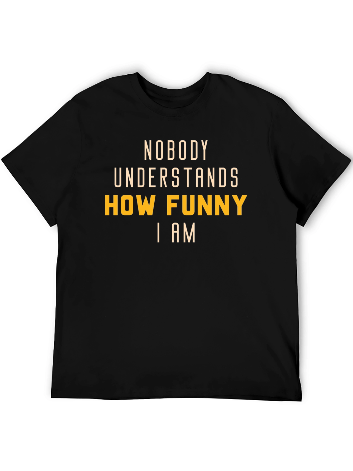 Black Funny T-Shirt: Nobody Understands How Funny I Am view 5