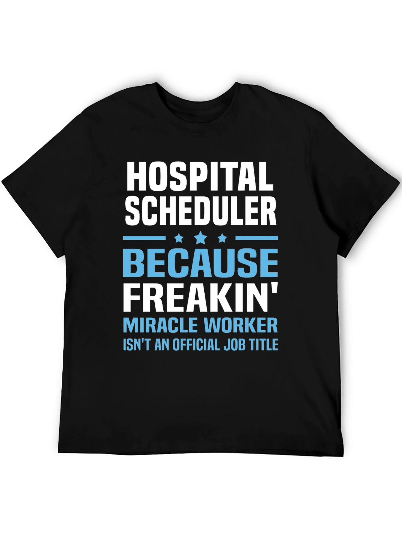 Black Hospital Scheduler T-Shirt - Miracle Worker Humor Tee view 5