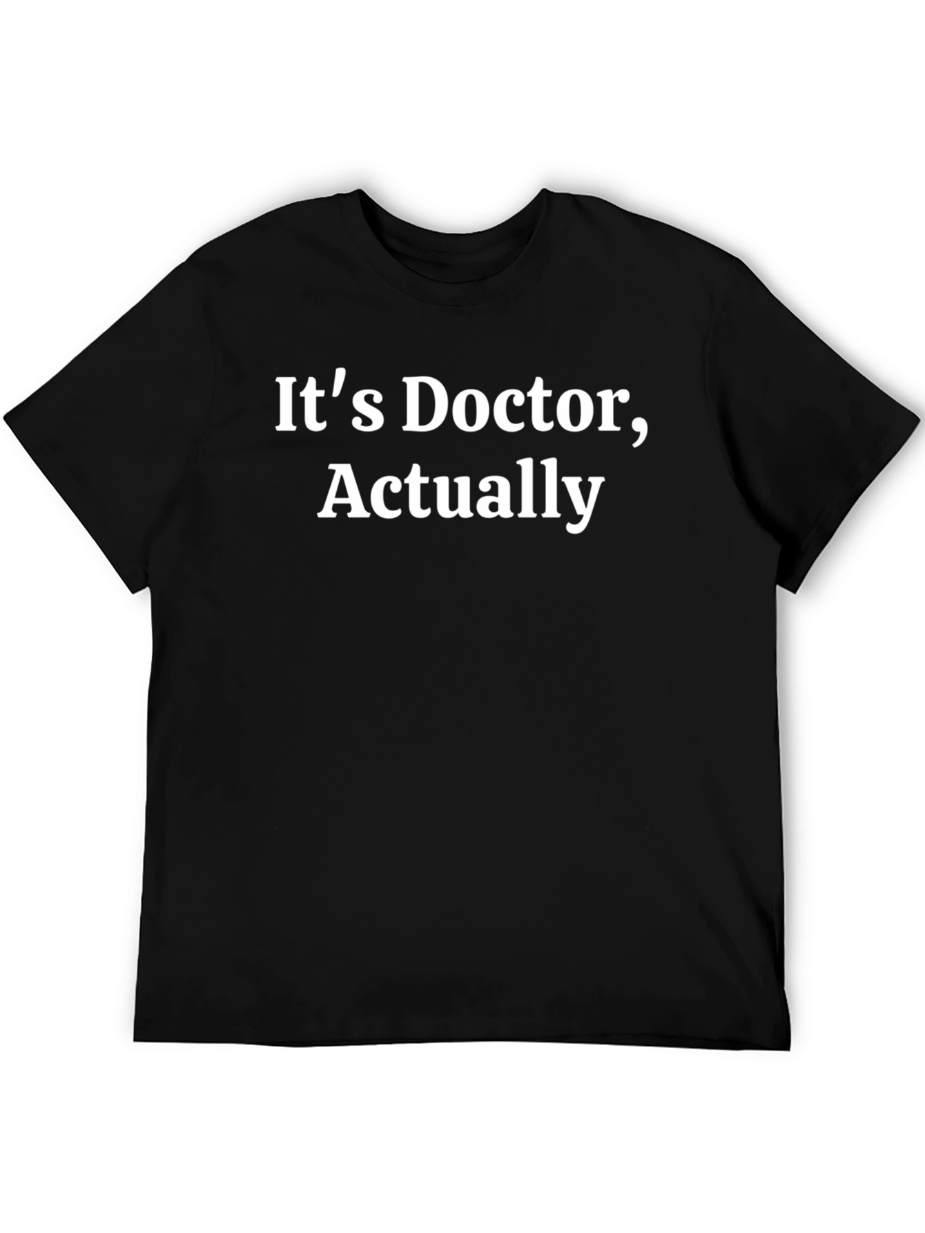 Black It's Doctor, Actually T-Shirt - Funny PhD Gift view 5