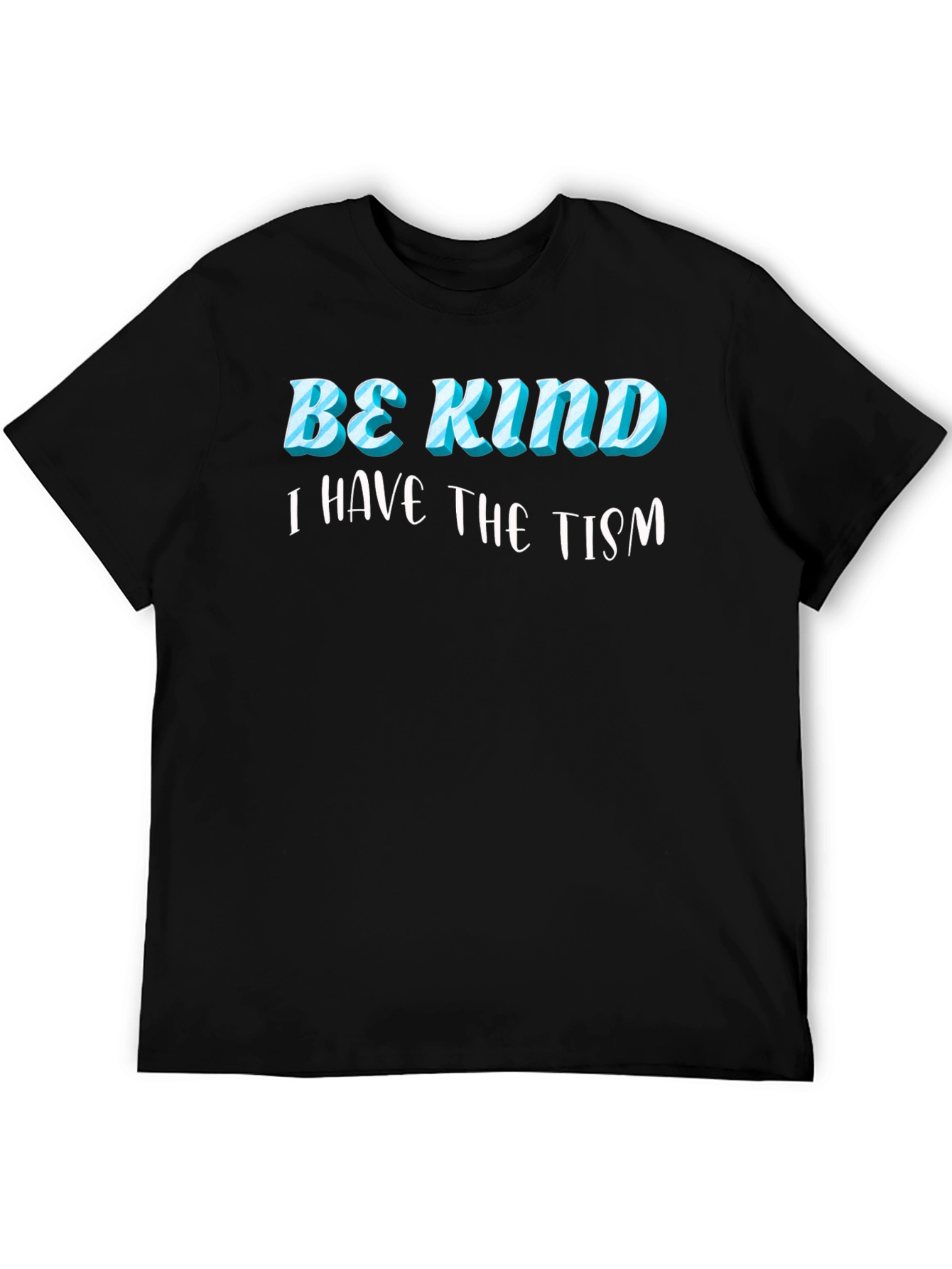 Black Be Kind, I Have the Tism Black T-Shirt view 5