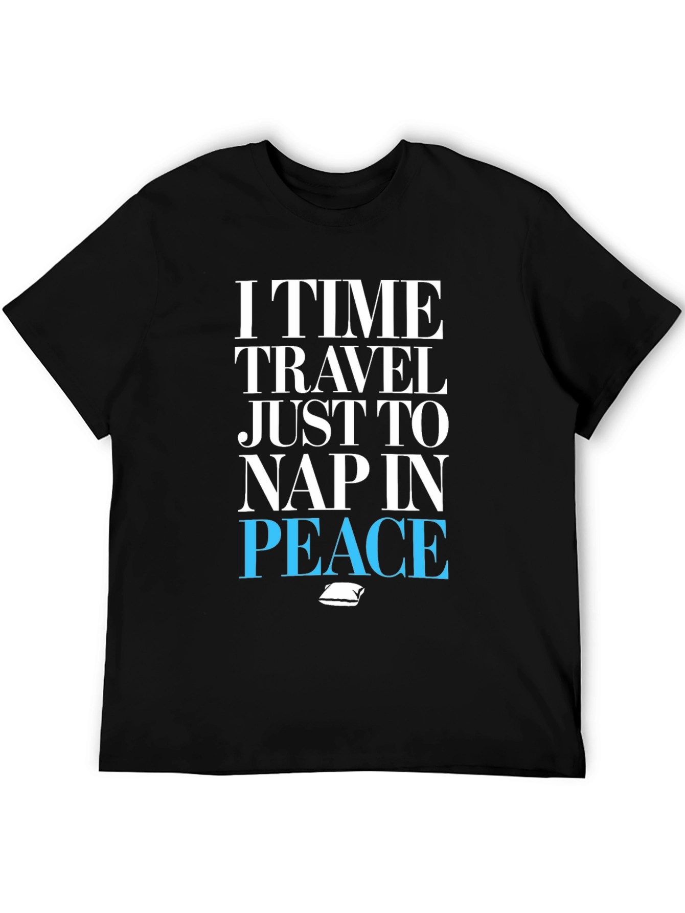 Black I Time Travel Just To Nap In Peace T-Shirt view 5