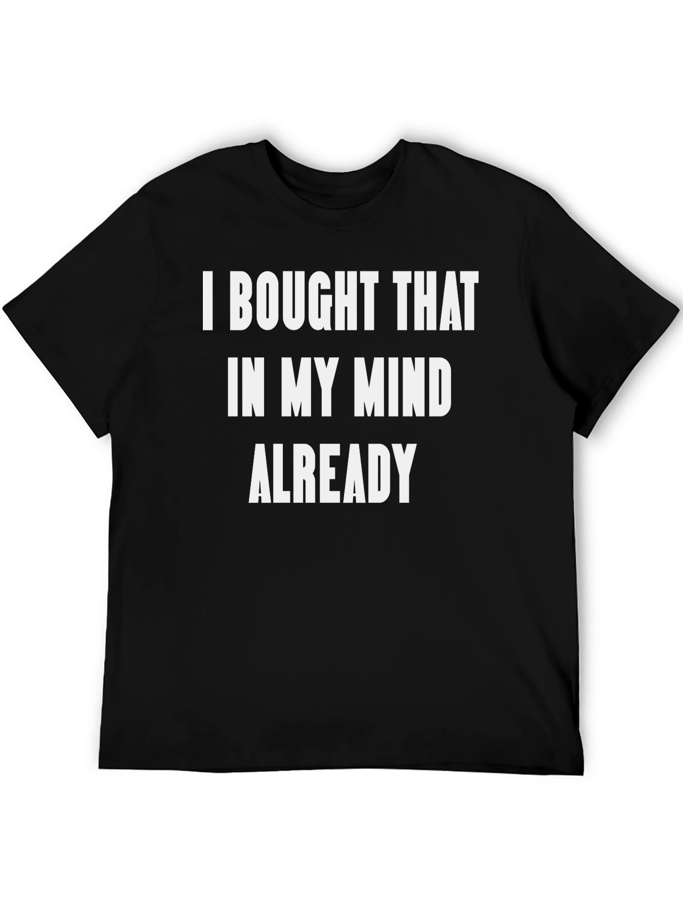 Black Funny "I Bought That In My Mind Already" Black T-Shirt view 5