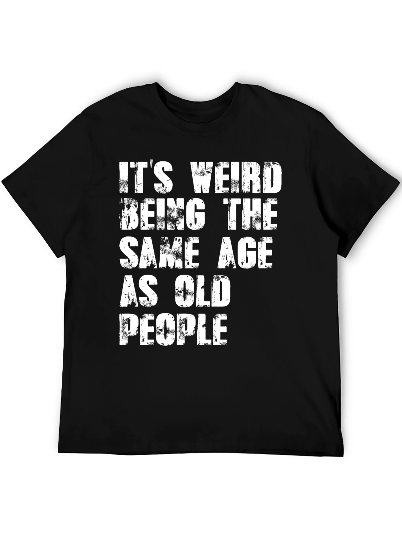 Black Funny Men's Black T-Shirt: It's Weird Being The Same Age As Old People view 5