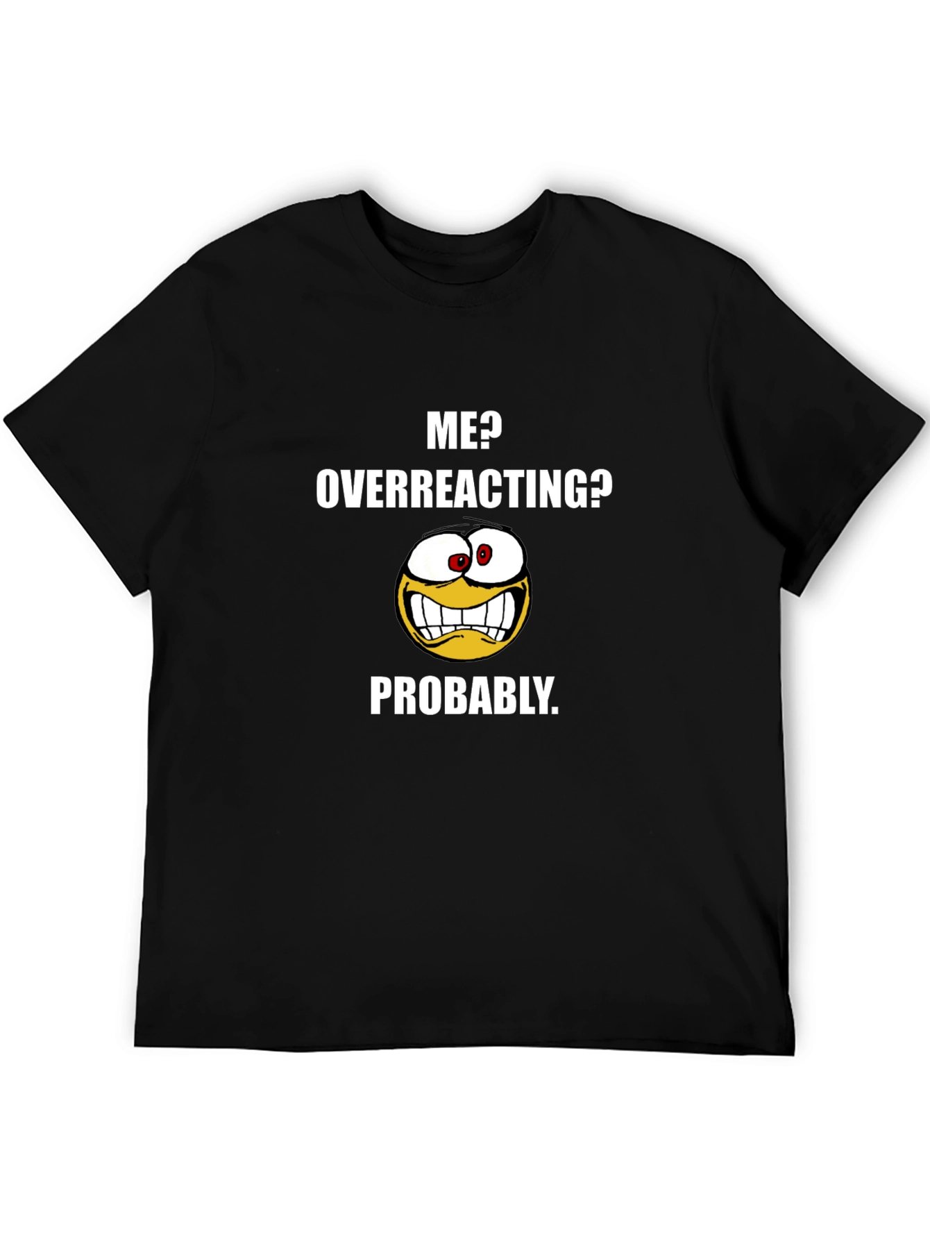 Black Funny "Me? Overreacting?" Graphic T-Shirt view 5
