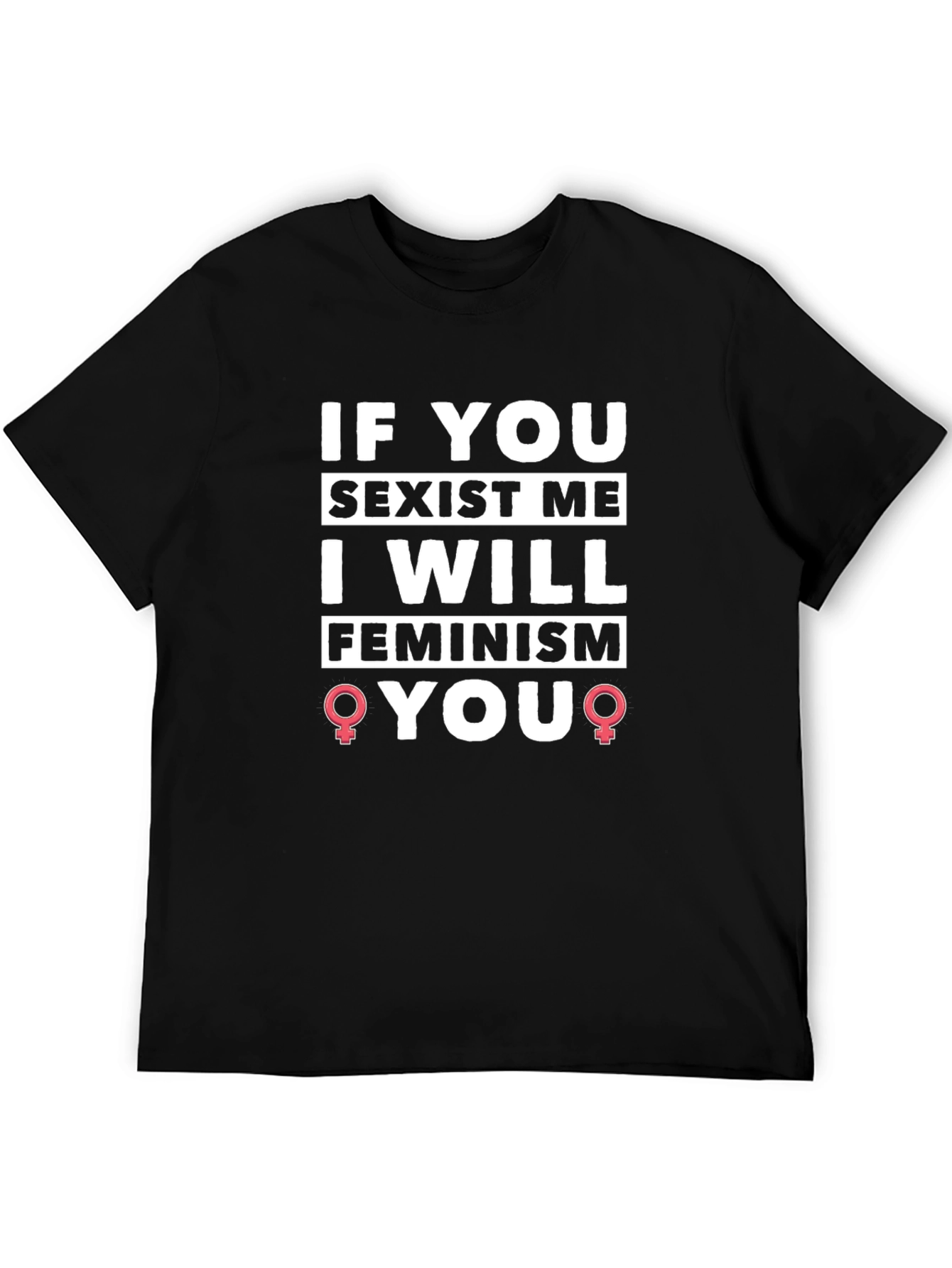 Black Feminist T-Shirt - If You Sexist Me, I Will Feminism You! view 5