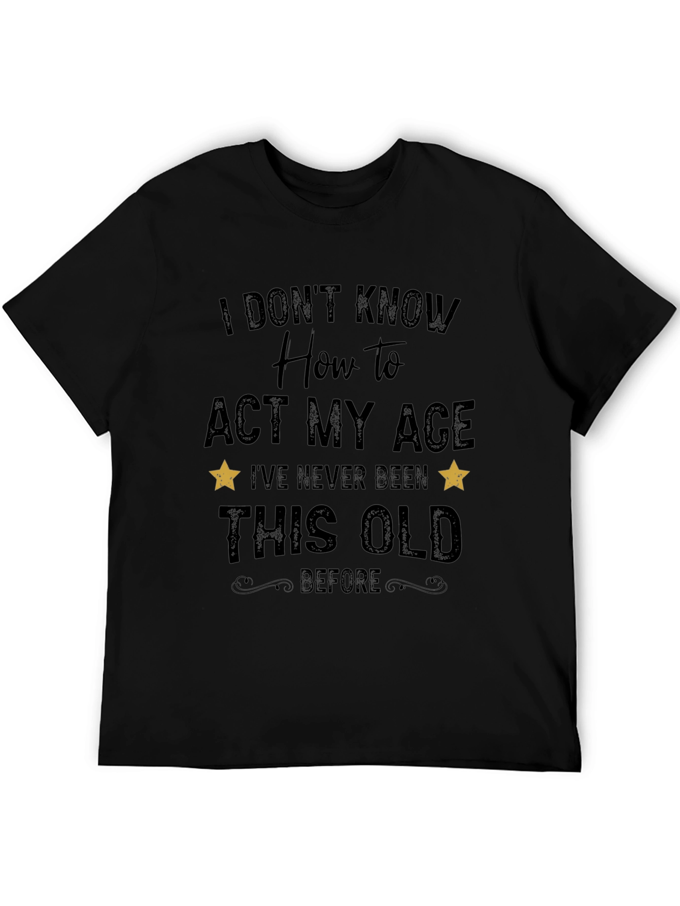 Black Funny 'I Don't Know How to Act My Age' Black T-Shirt view 5
