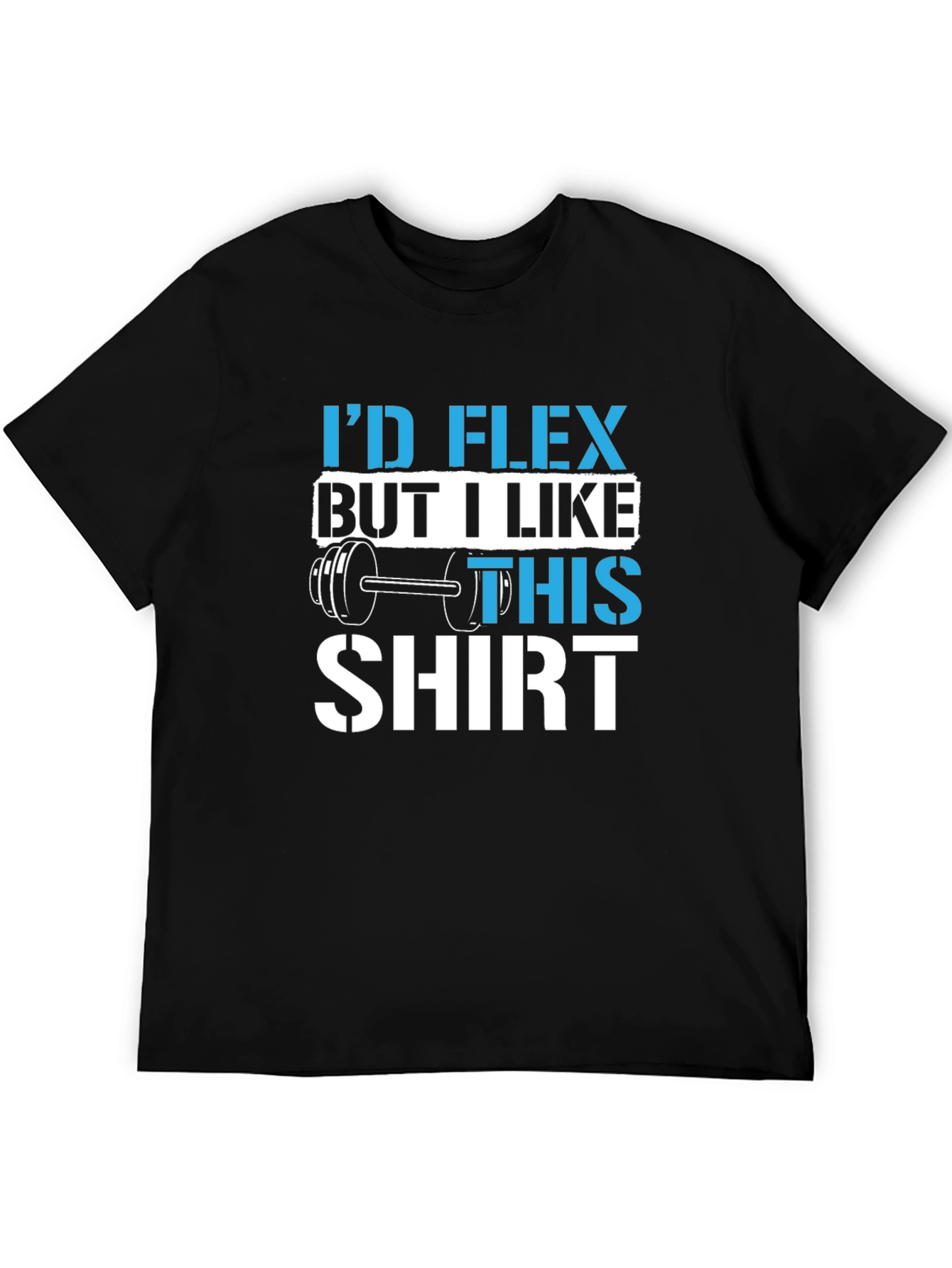 Black I'd Flex But I Like This Shirt Gym Workout T-Shirt view 5