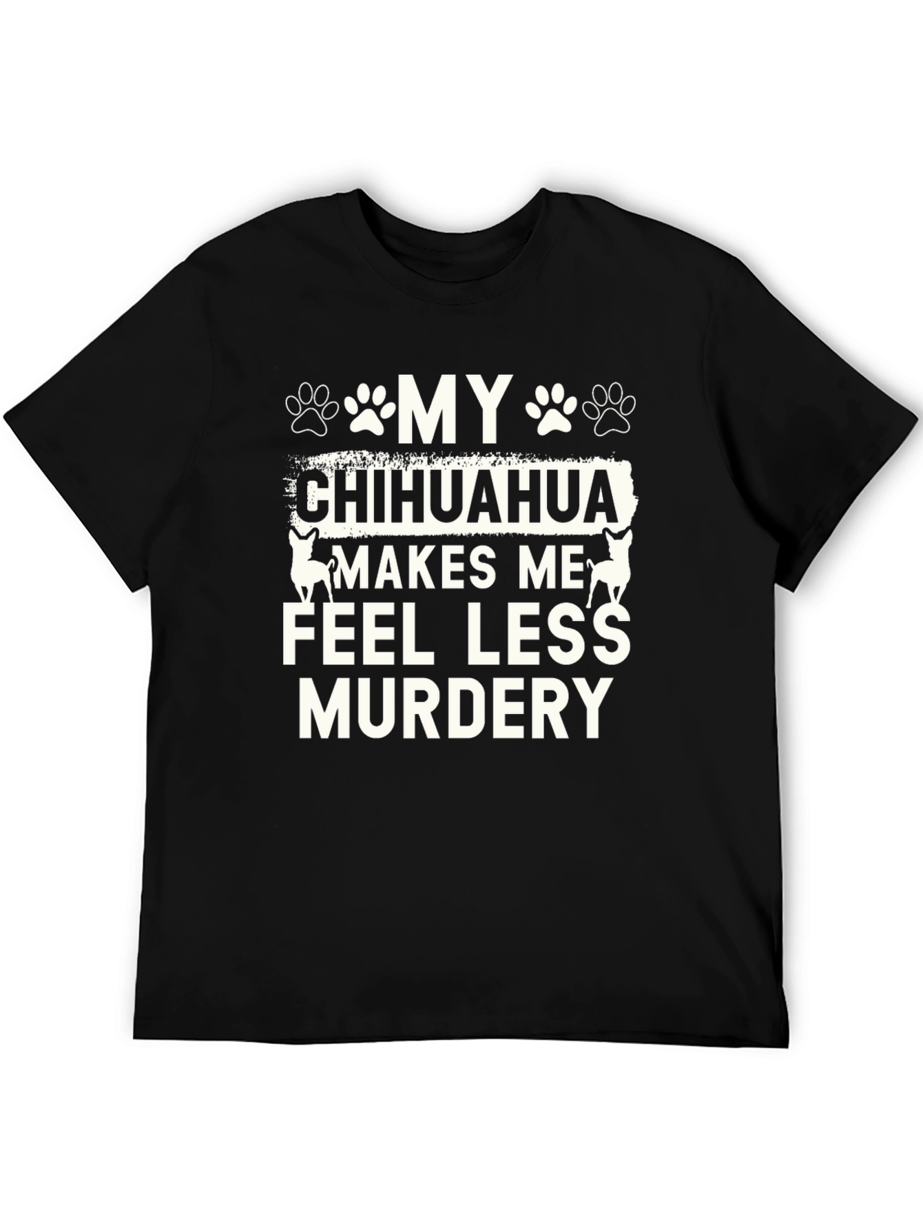 Black Funny Chihuahua T-Shirt - Makes Me Feel Less Murdery view 5