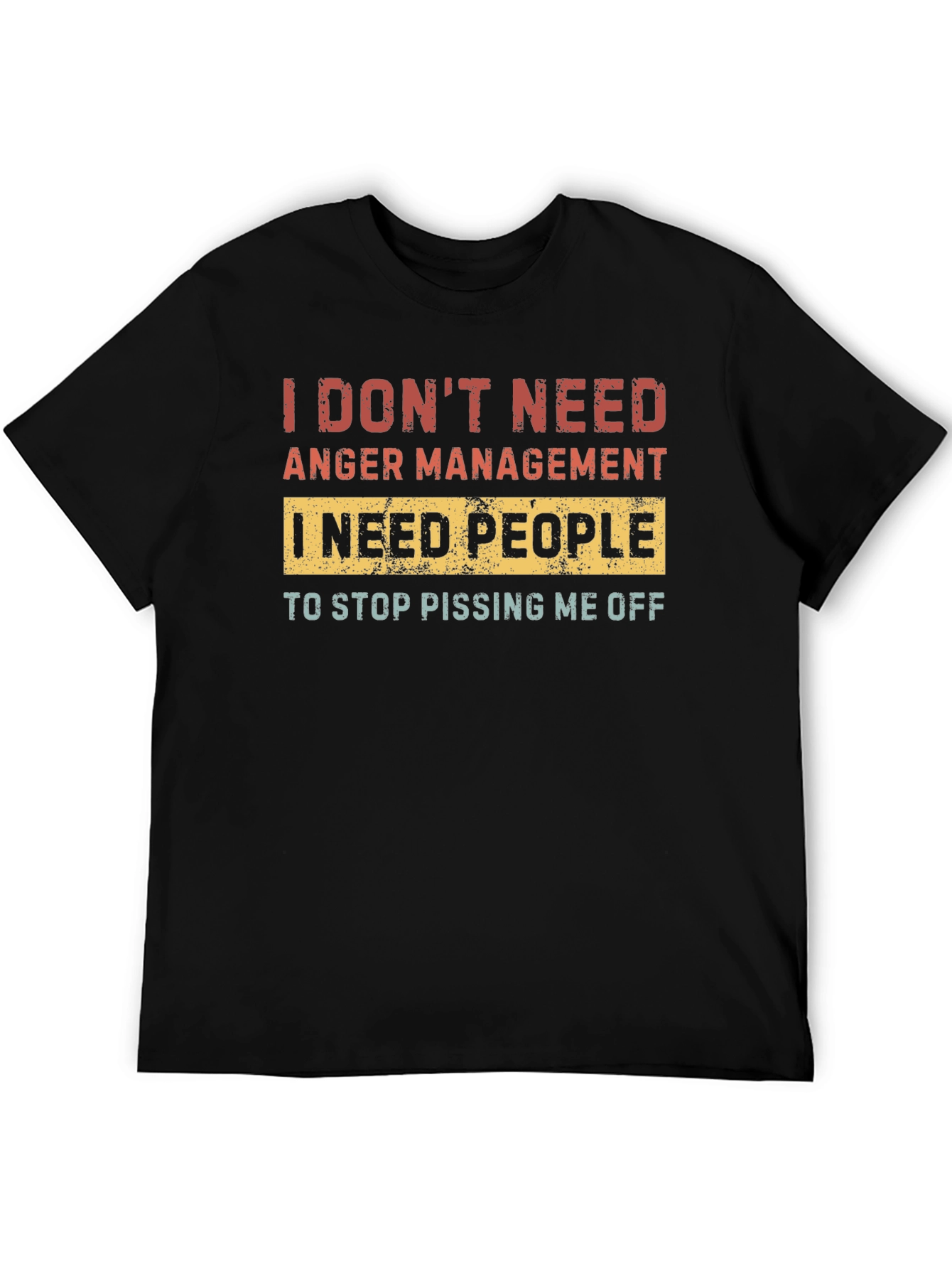 Black Funny Graphic T-Shirt - I Need People to Stop Pissing Me Off view 5