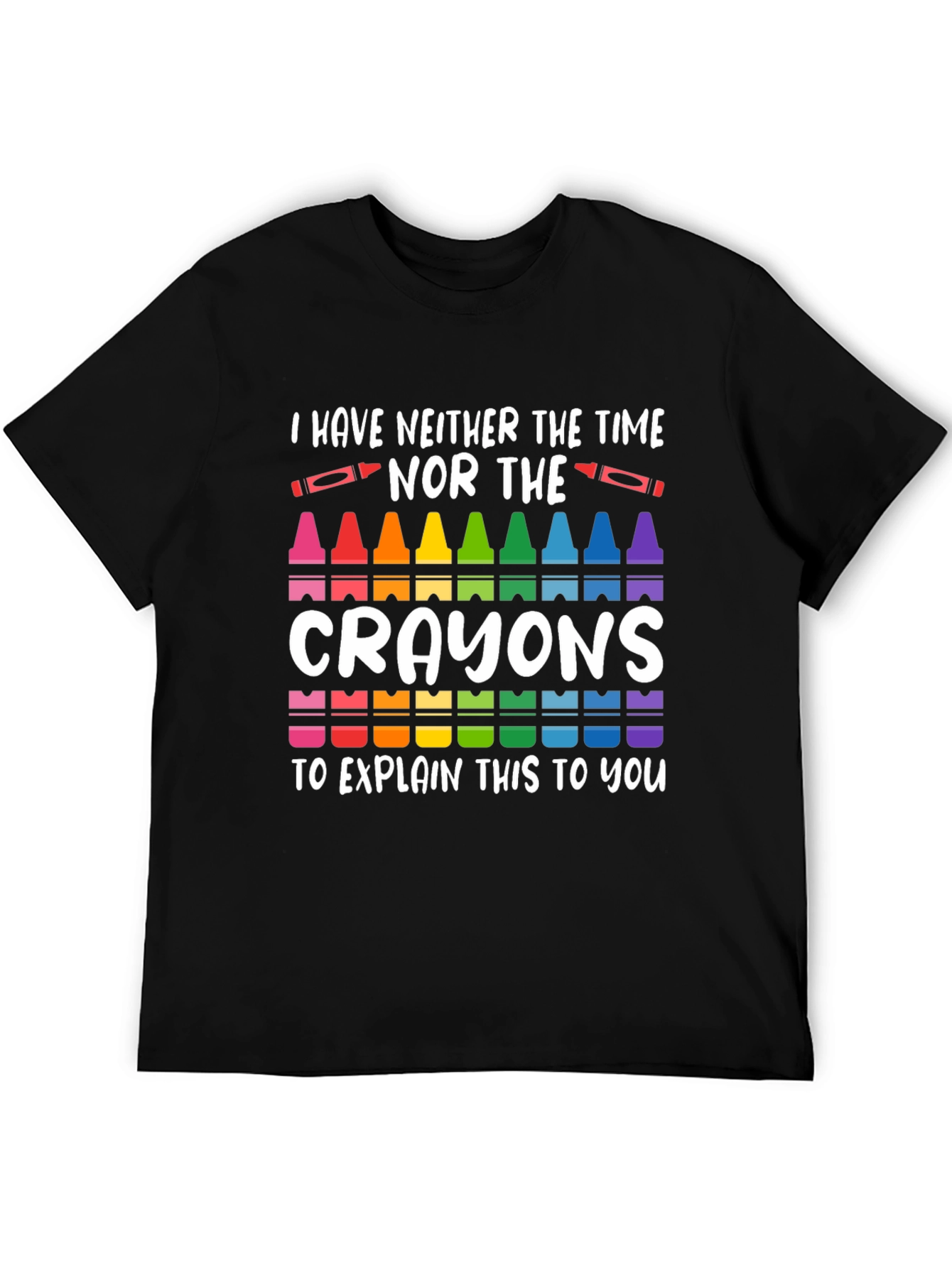 Black I Have Neither The Time Nor Crayons T-Shirt view 5
