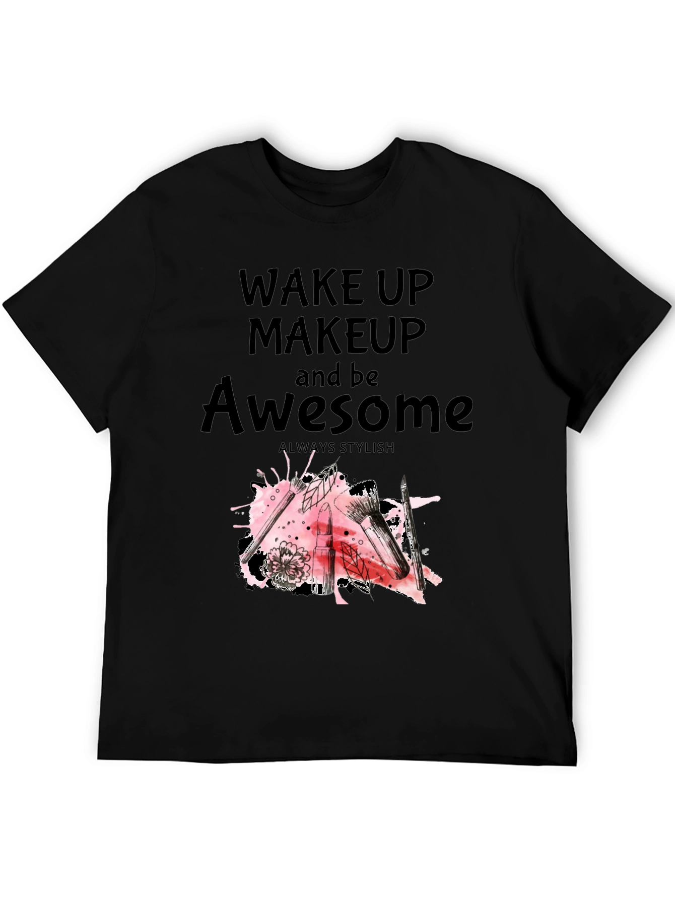 Black Wake Up Makeup and Be Awesome T-Shirt view 5