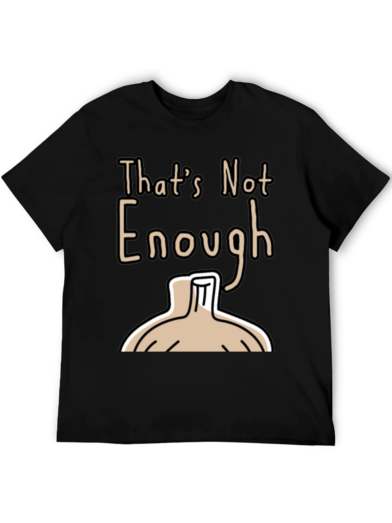 Black That's Not Enough T-Shirt - Funny Onion Design view 5