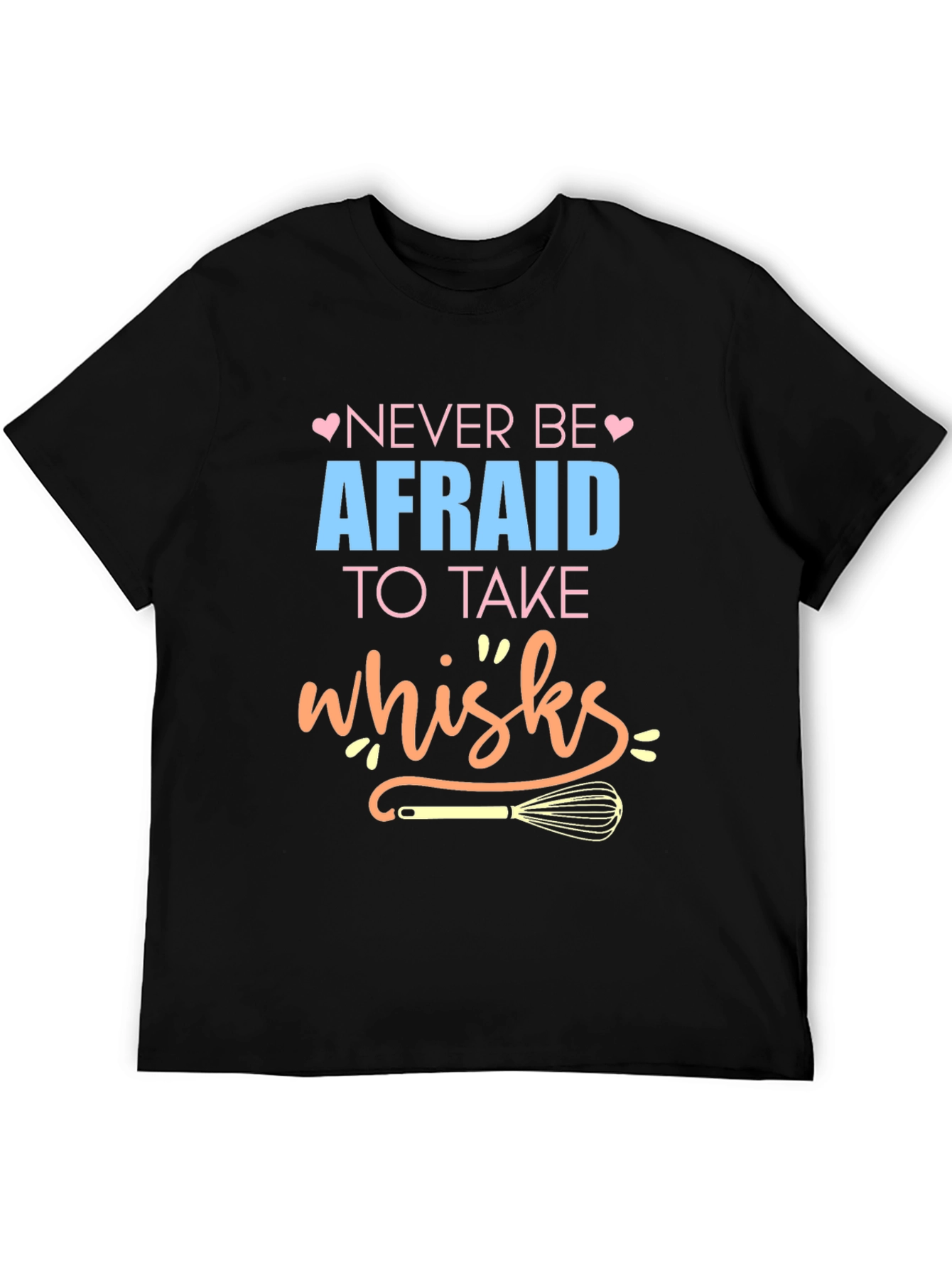 Black Never Be Afraid to Take Whisks - Novelty T-Shirt view 5