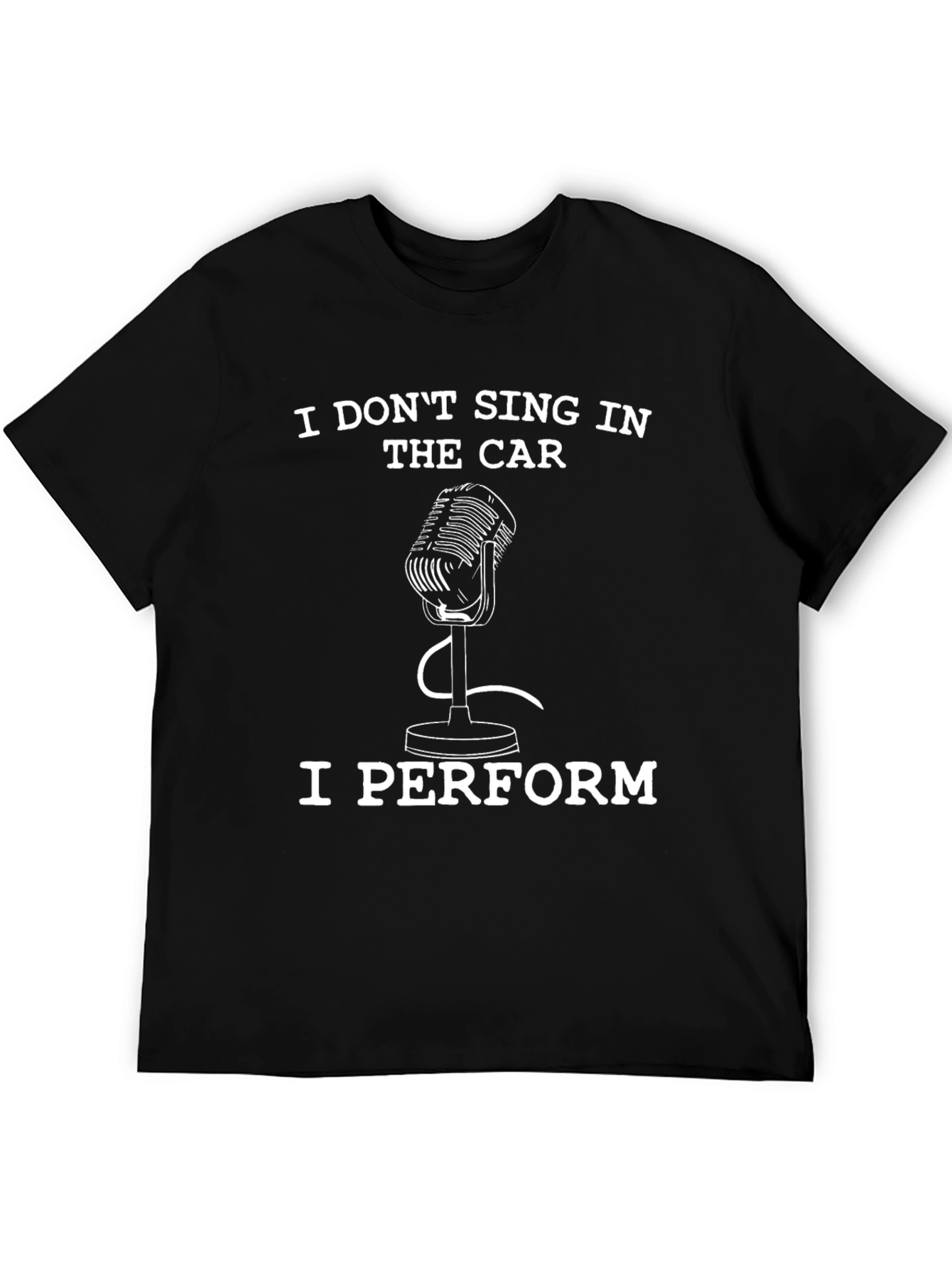 Black I Don't Sing In The Car, I Perform - Black T-Shirt view 5