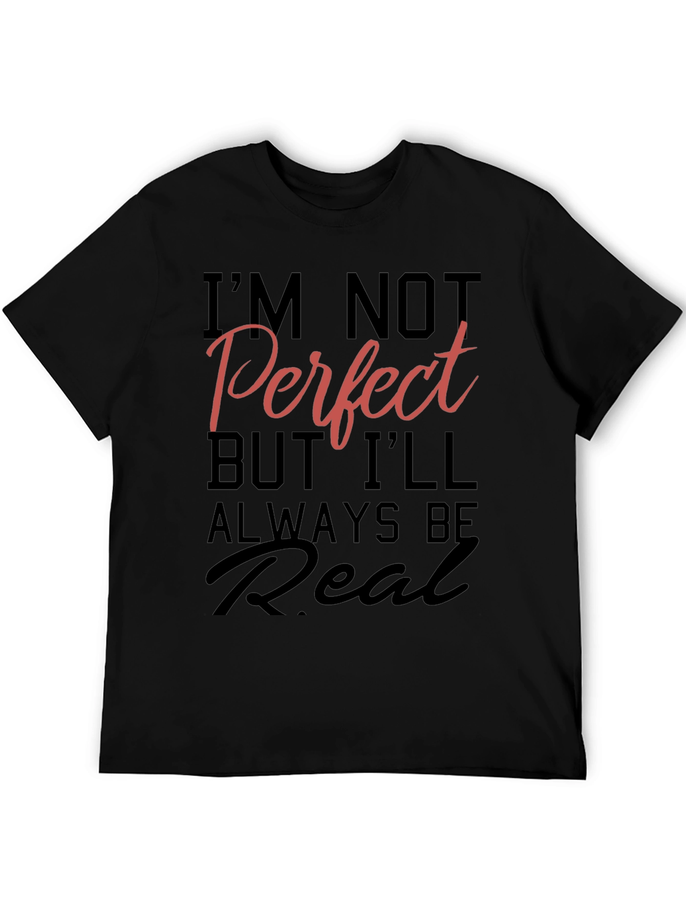 Black I'm Not Perfect But I'll Always Be Real T-Shirt view 5