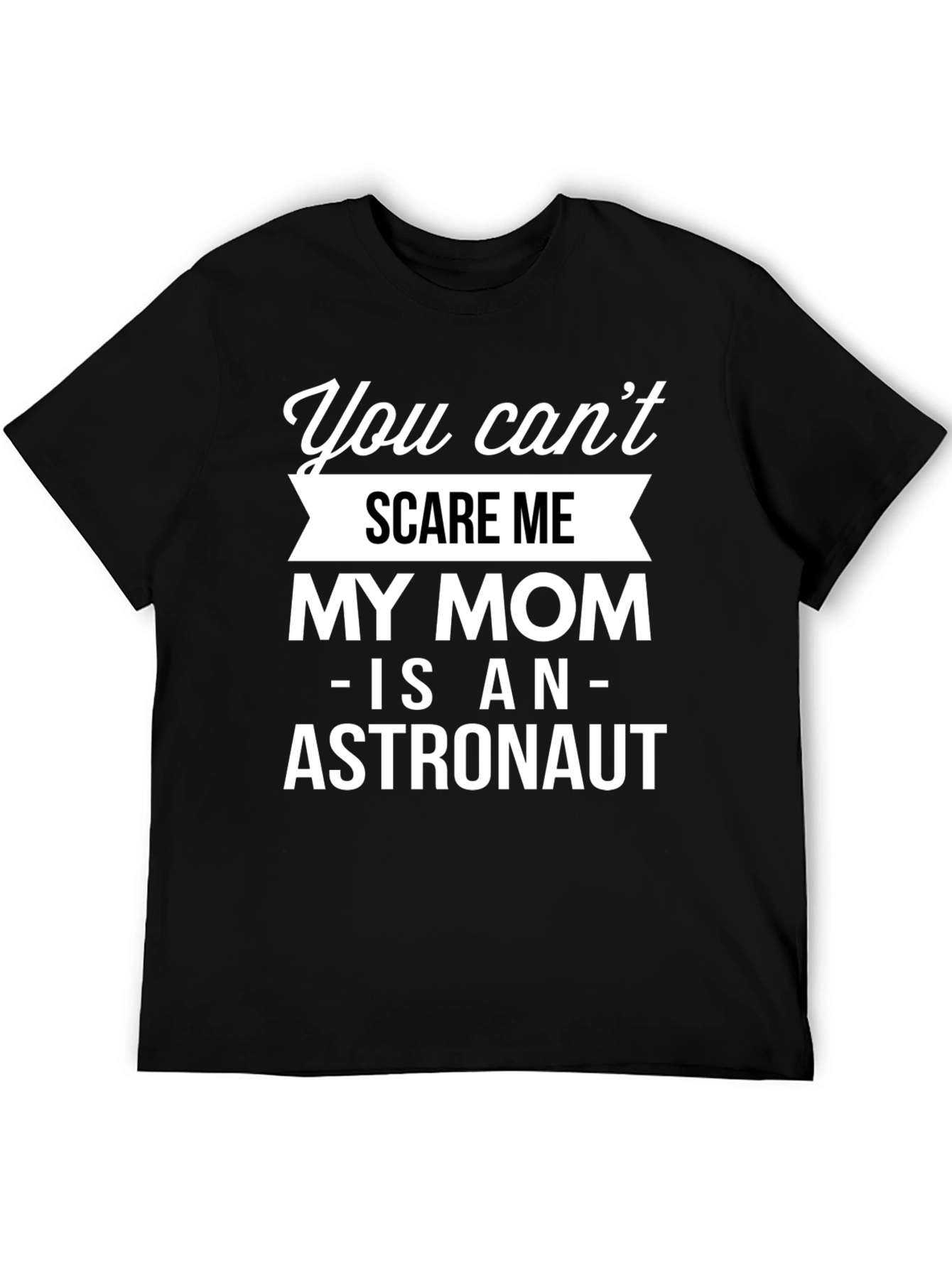 Black Funny Astronaut Mom T-Shirt - You Can't Scare Me! view 5