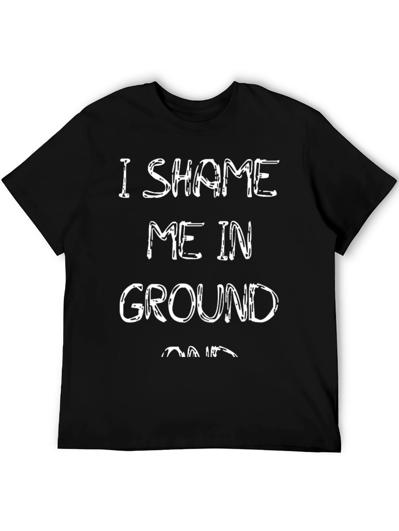 Black I Shame Me In Ground - Funny Graphic Tee view 5