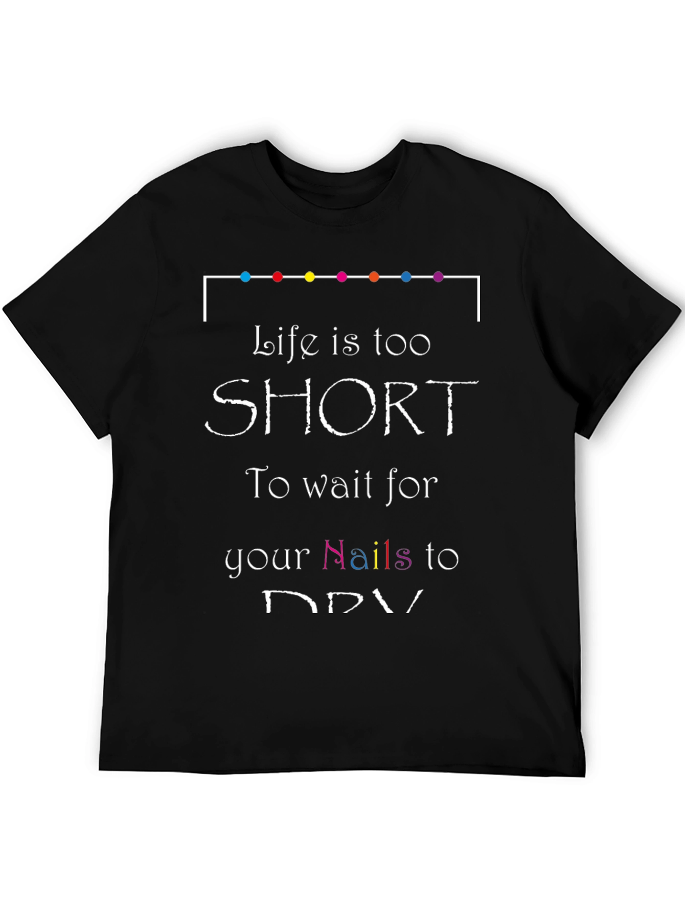 Black Life is too short Nails T-Shirt view 5