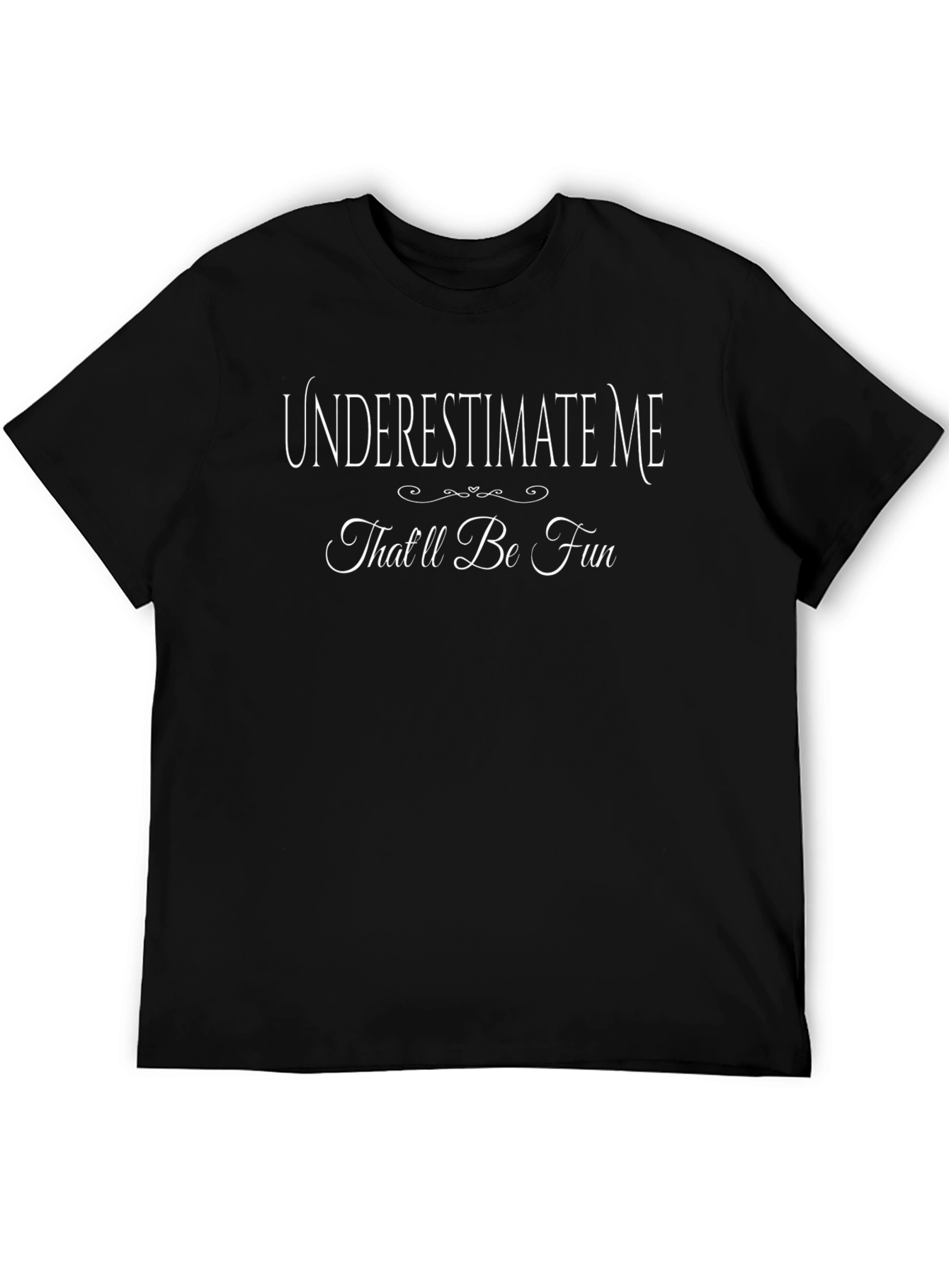 Black Underestimate Me Funny T-Shirt view 5