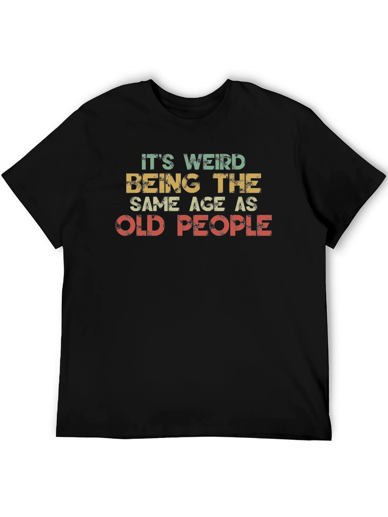 Black It's Weird Being the Same Age as Old People T-Shirt view 5