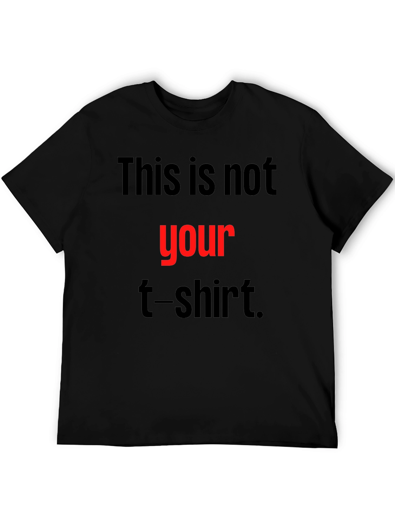Black Humorous T-Shirt - This Is Not Your T-Shirt! view 5