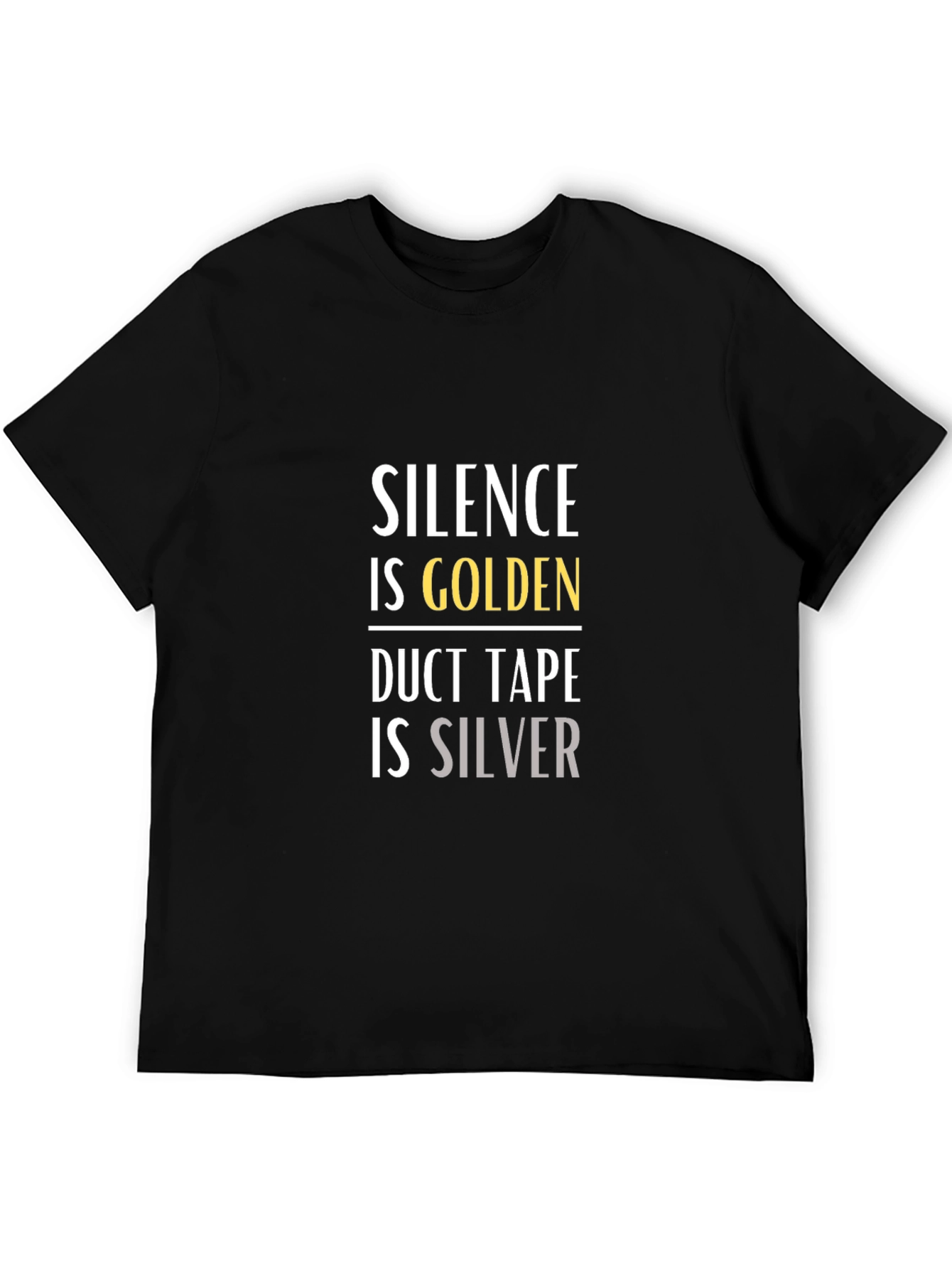 Black Silence is Golden Duct Tape is Silver Graphic T-Shirt view 5