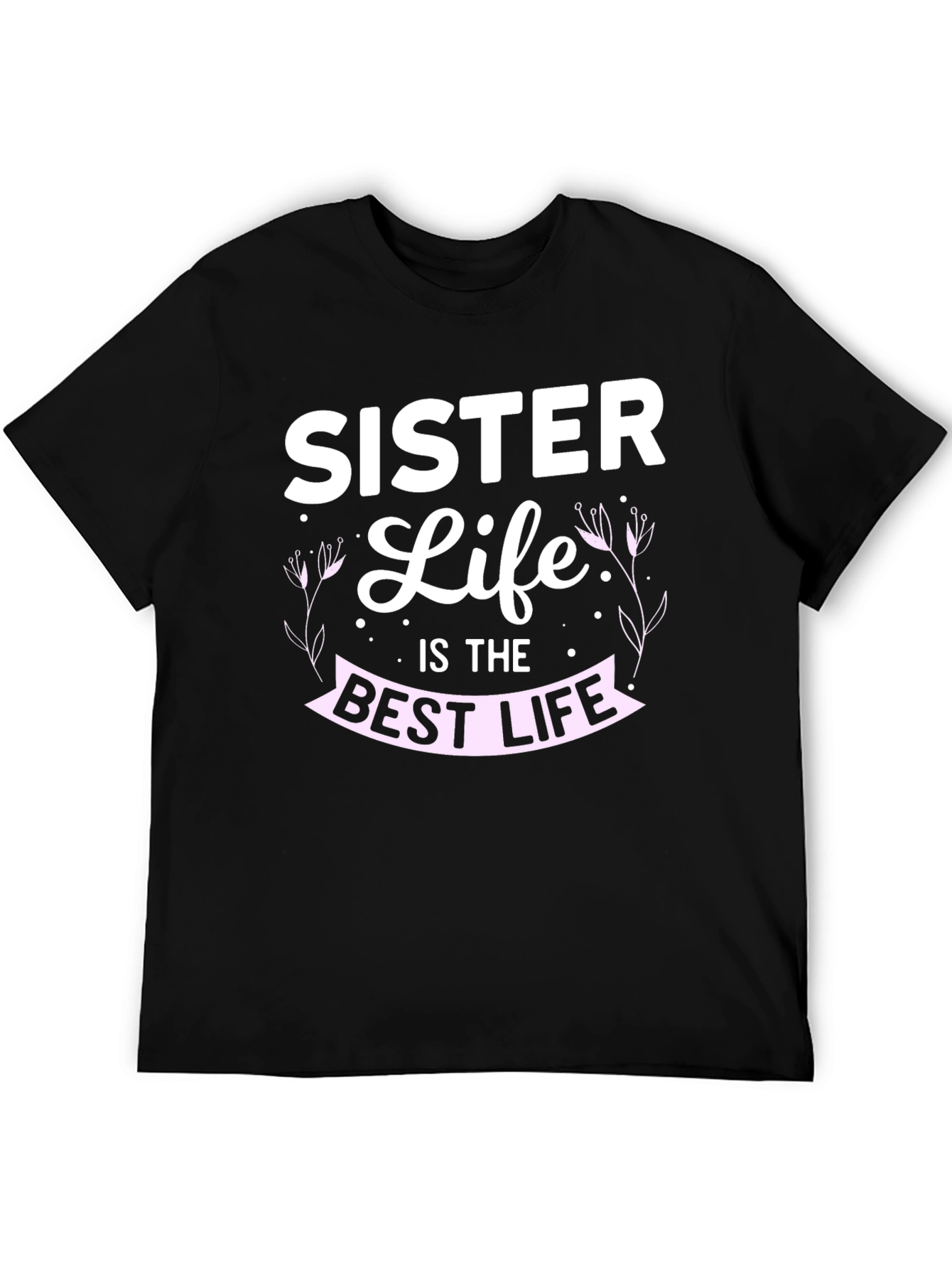 Sister Life T-Shirt - Best Life Tee - 5