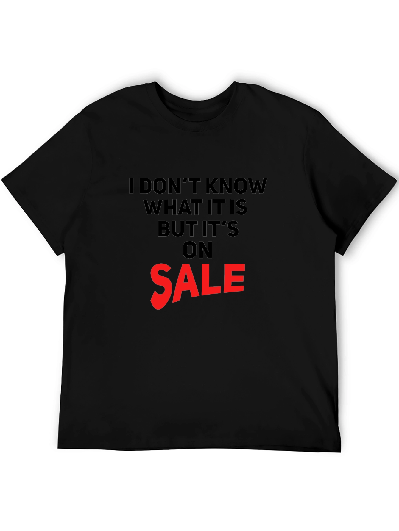 Black Humorous Sale T-Shirt: I Don't Know What It Is view 5