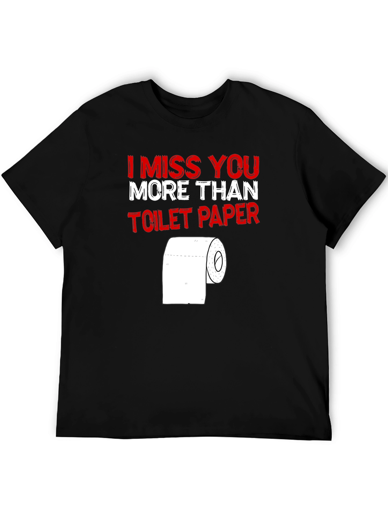 Black I Miss You More Than Toilet Paper - Funny T-Shirt view 5