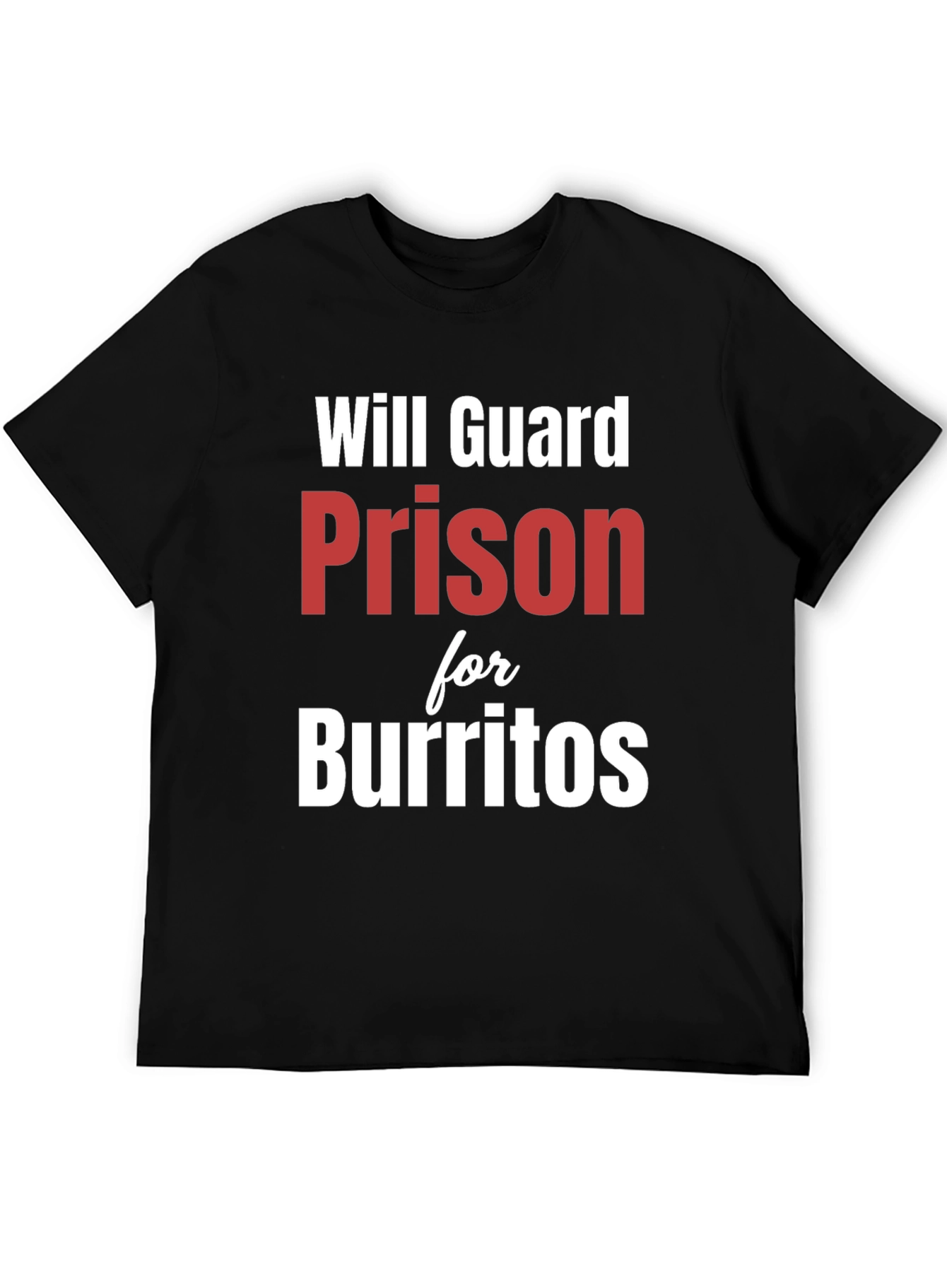 Black Will Guard Prison for Burritos - Funny T-Shirt view 5