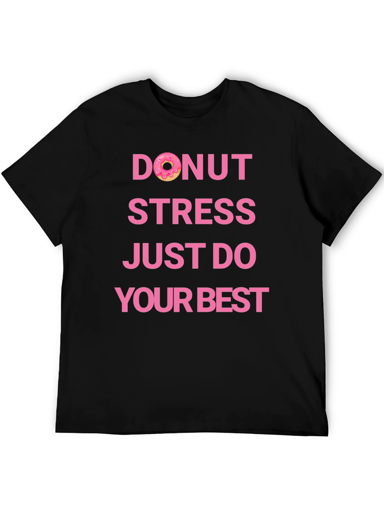 Donut Stress Just Do Your Best T-Shirt - 5