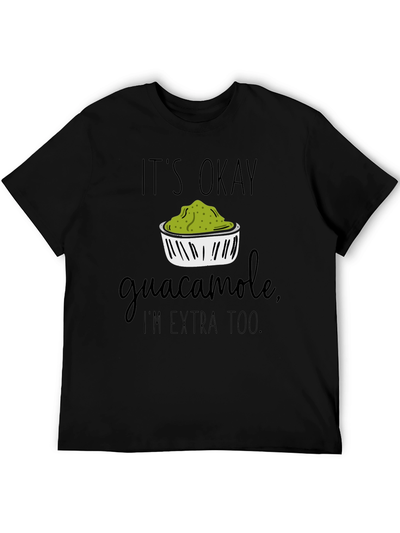 It's Okay Guacamole, I'm Extra Too T-Shirt - 5
