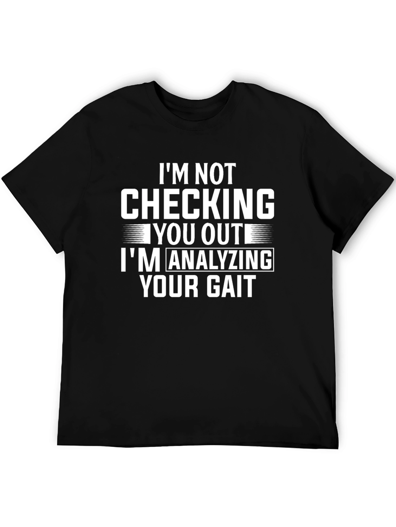 Black Funny Gait Analysis T-Shirt: "I'm Not Checking You Out!" view 5