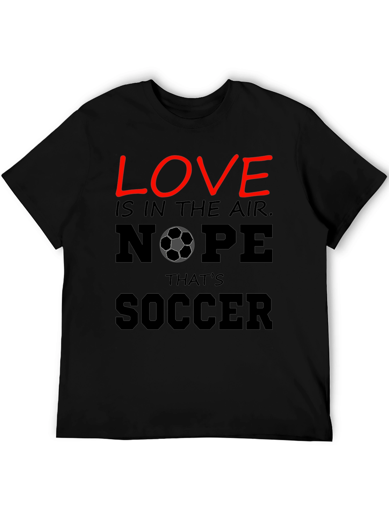 Black Funny Soccer T-Shirt - Love Nope That's Soccer view 5
