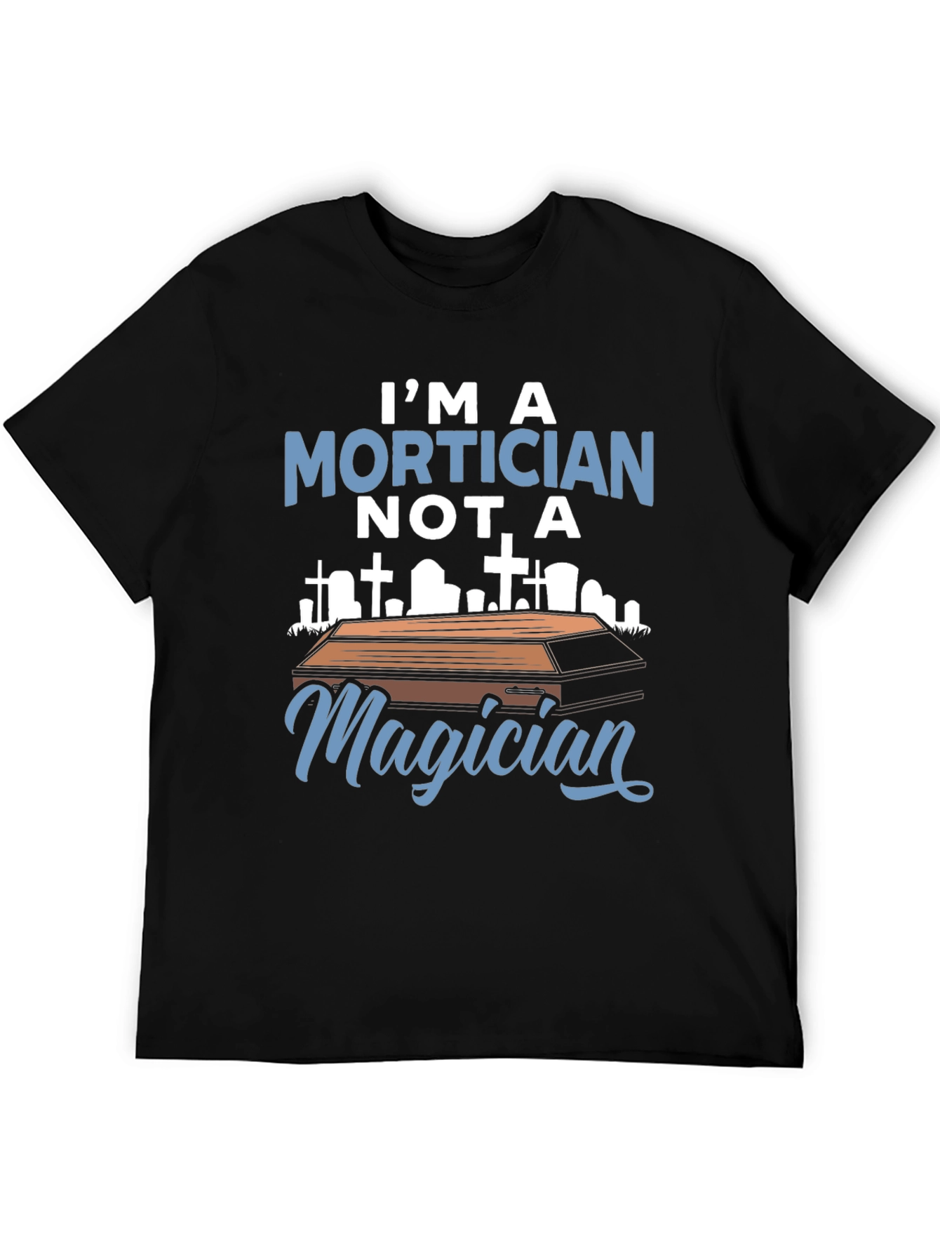 Black Mortician T-Shirt - I'm a Mortician Not a Magician view 5