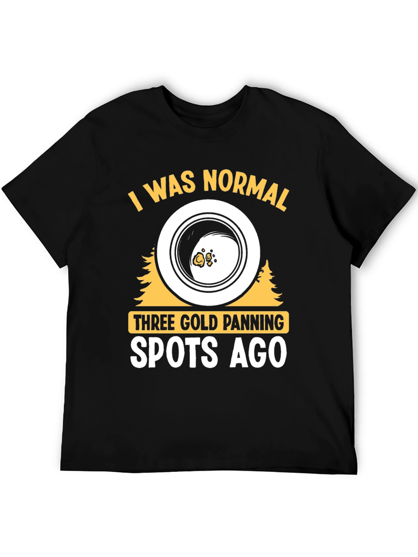 Black Gold Panning T-Shirt - I Was Normal view 5
