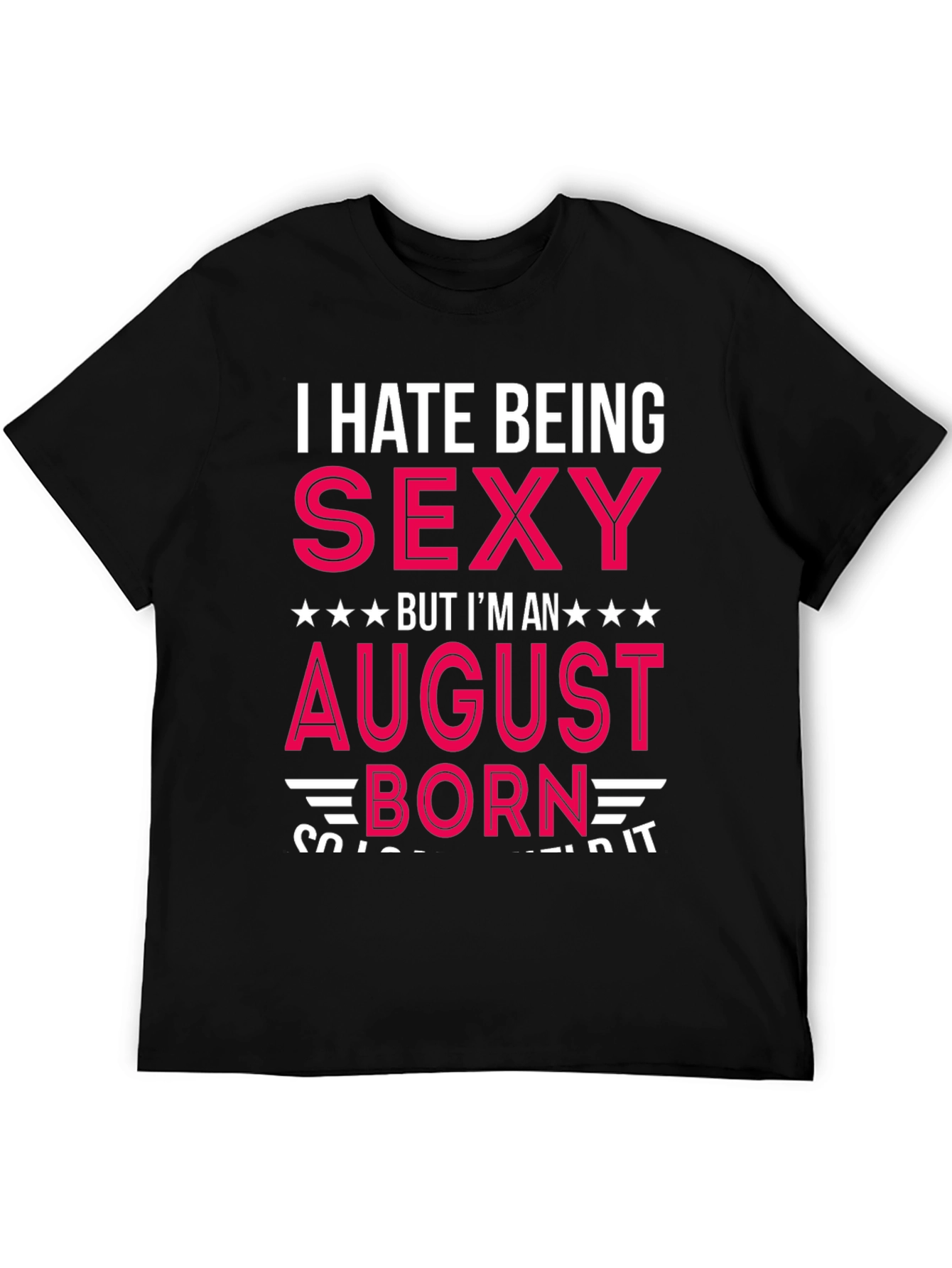 Black I Hate Being Sexy August Born T-Shirt view 5