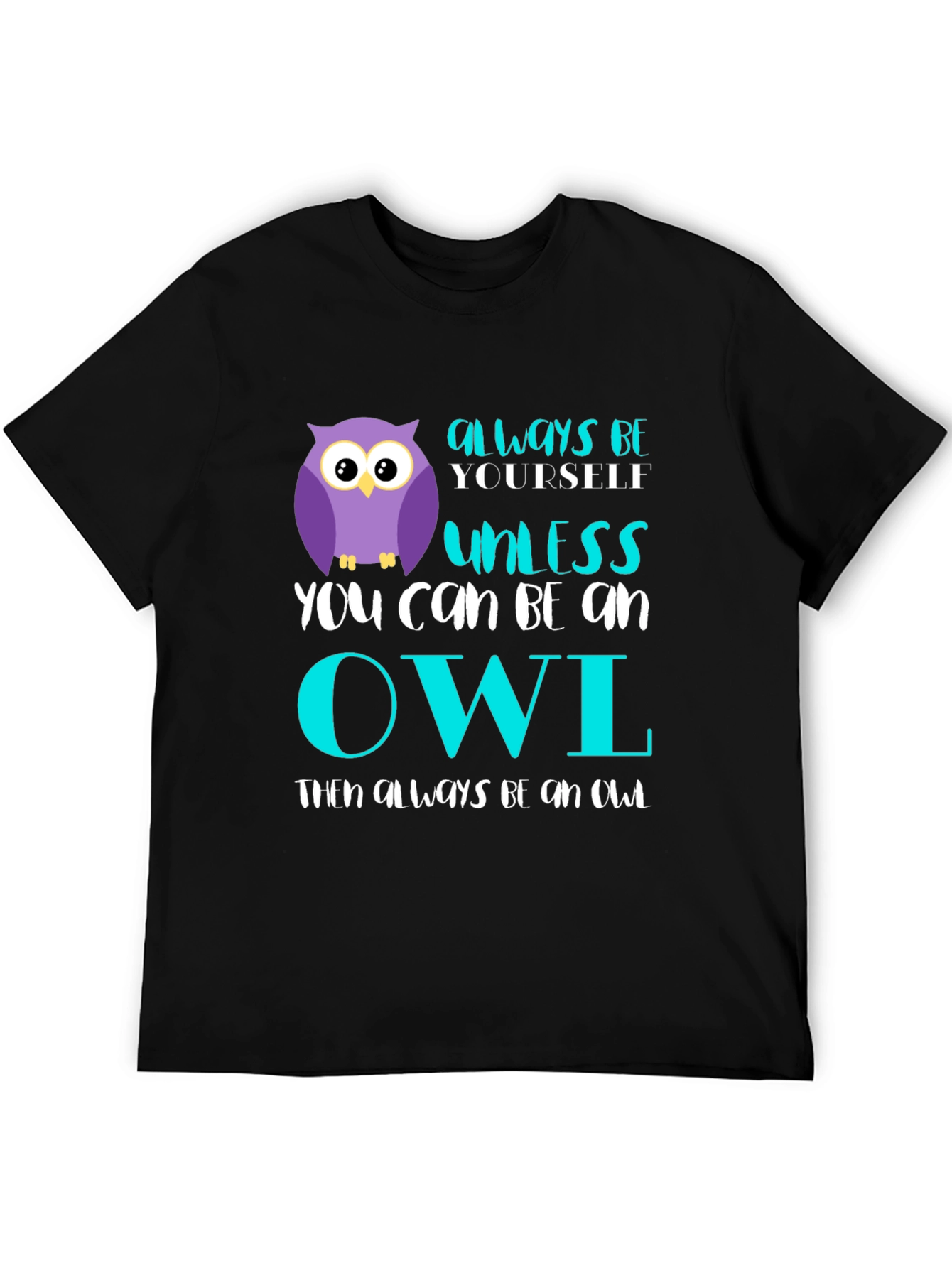 Black Always Be Yourself Unless You Can Be An Owl T-Shirt view 5