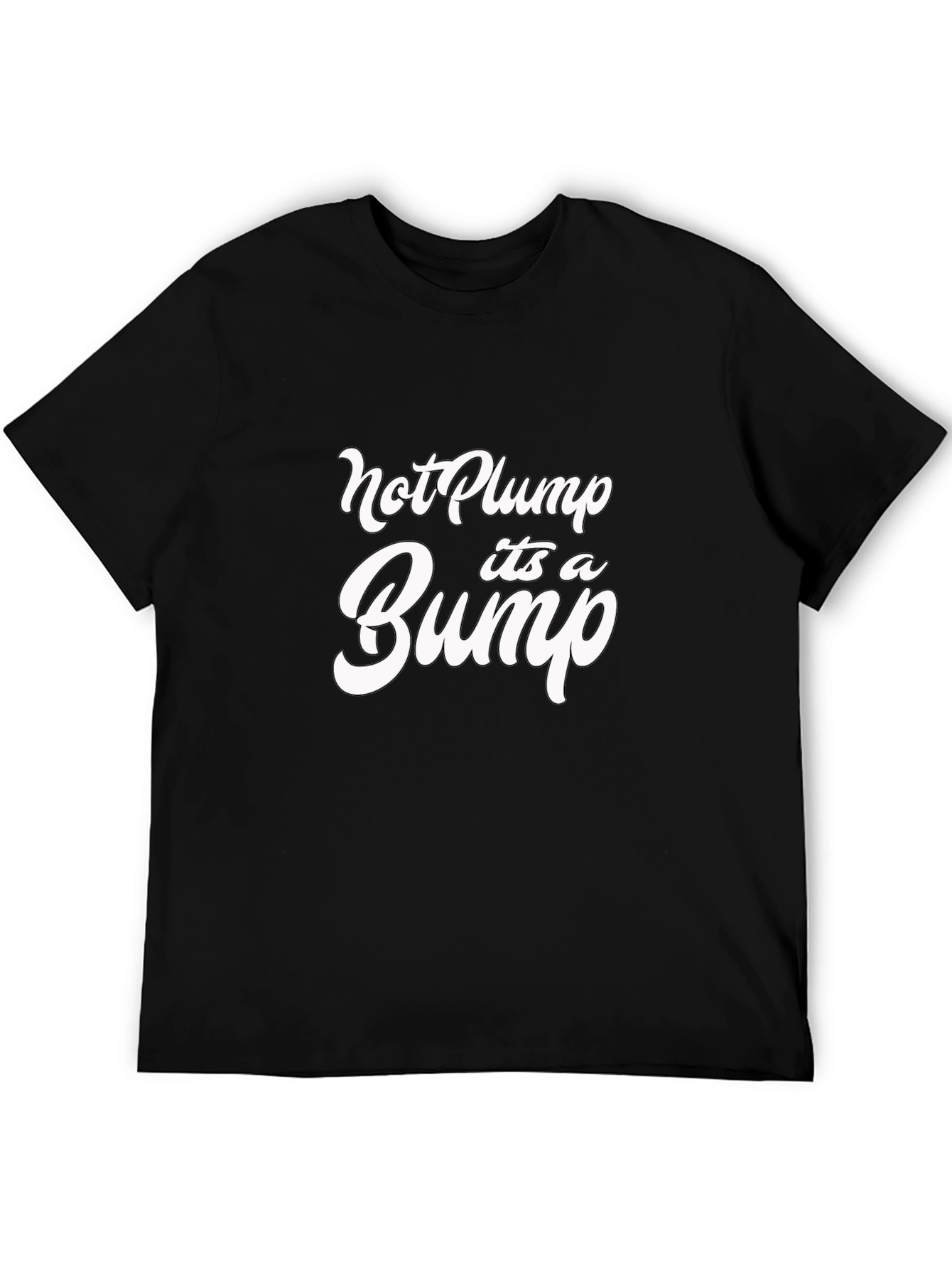 Black Not Plump It's A Bump Funny Graphic Tee view 5