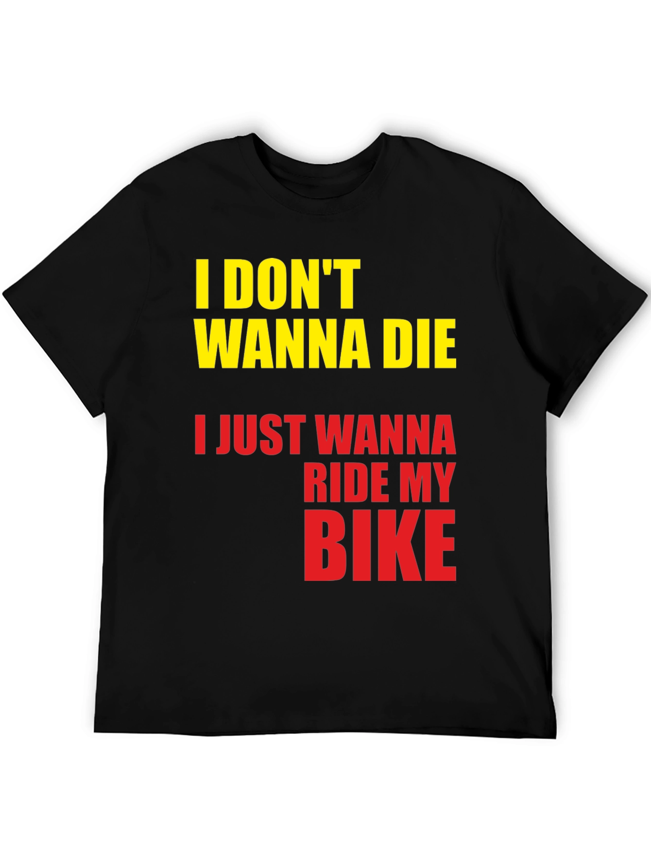 Black I Don't Wanna Die, I Just Wanna Ride My Bike T-Shirt view 5