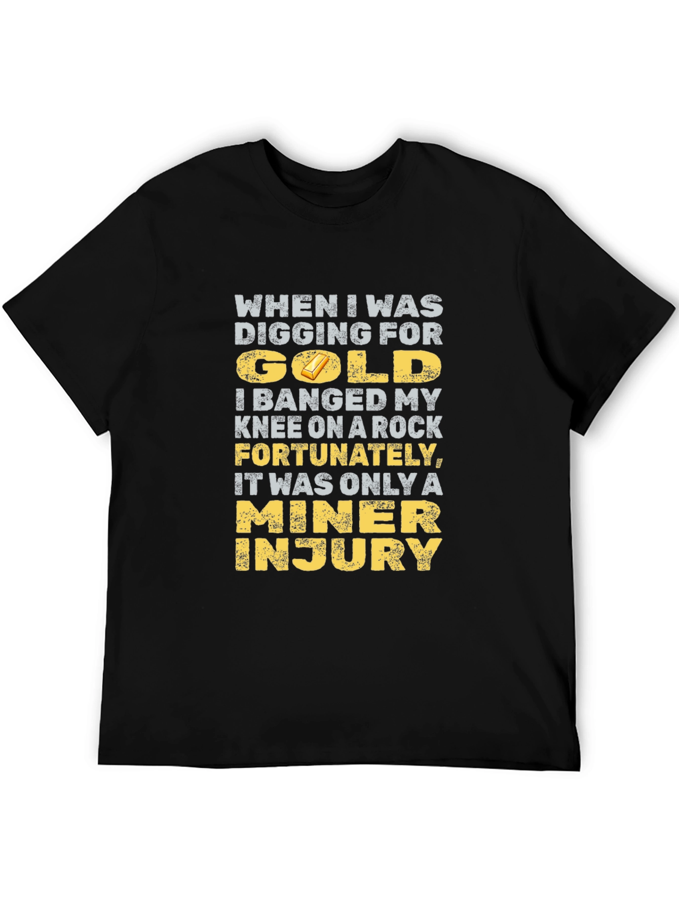 Black Funny Miner Injury T-Shirt - Gold Digging Humor view 5