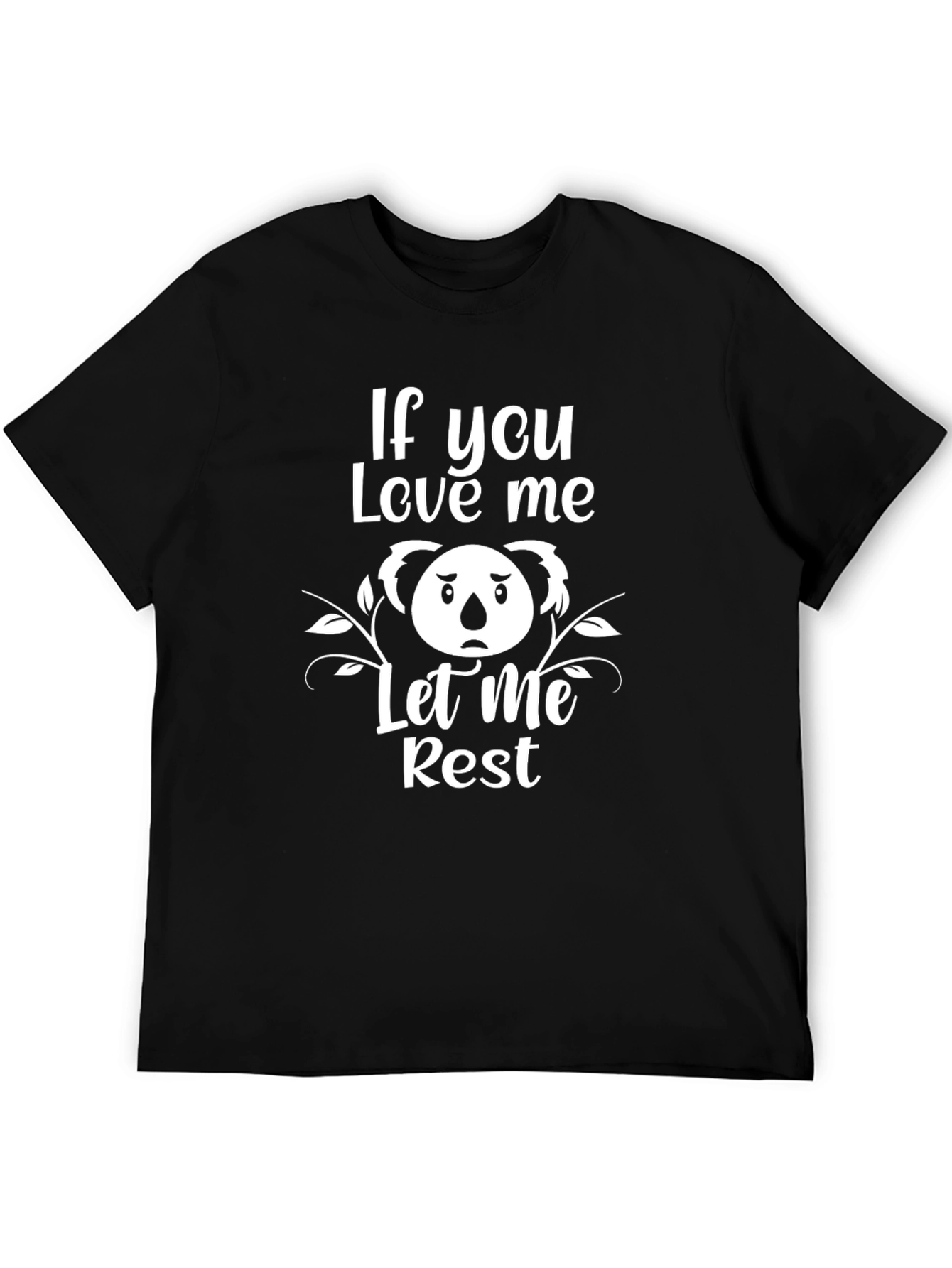 If You Love Me Let Me Rest Koala T-Shirt - 5